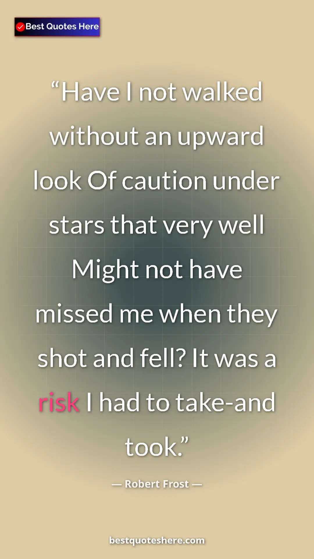 Pinterest quote poster by Robert Frost: "Have I not walked without an upward look Of caution under..."