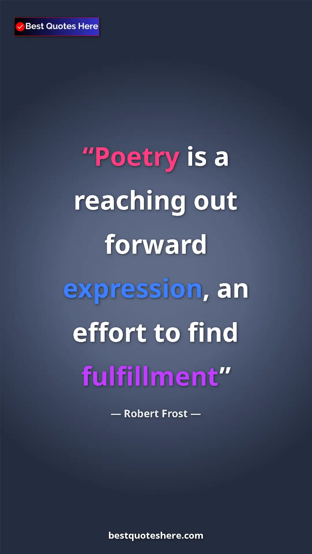 Pinterest quote poster by Robert Frost: "Poetry is a reaching out forward expression, an effort to..."
