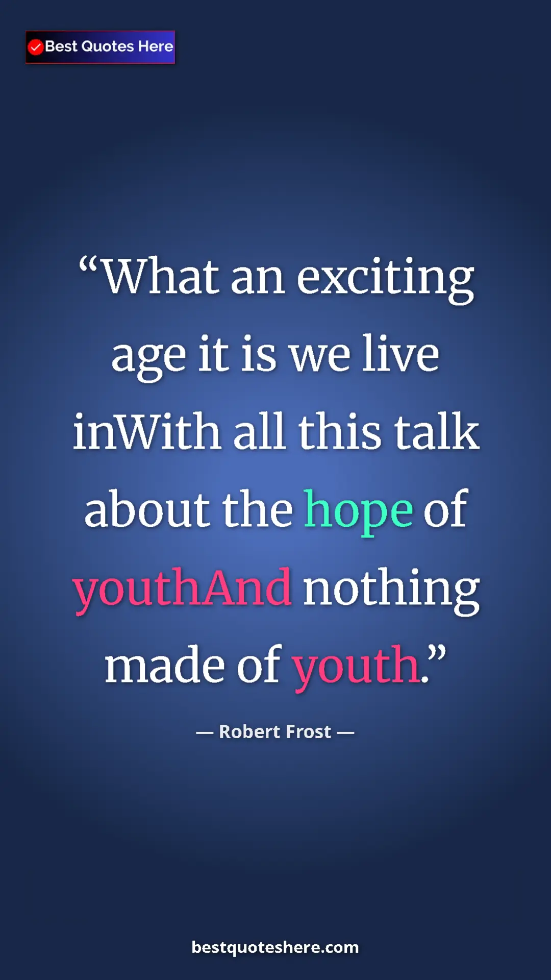Pinterest quote poster by Robert Frost: "What an exciting age it is we live inWith all this talk..."