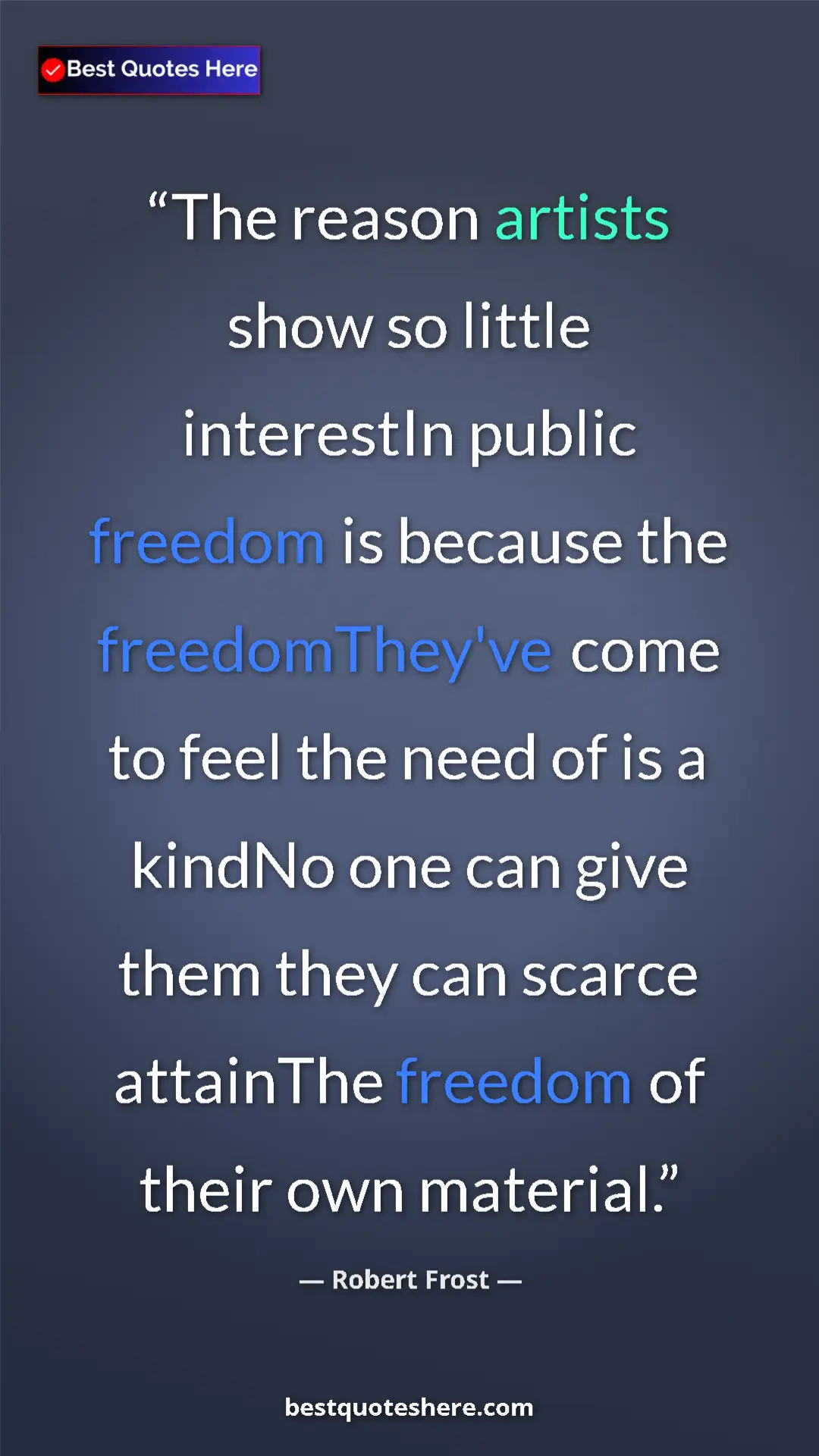 Pinterest quote poster by Robert Frost: "The reason artists show so little interestIn public freedom..."