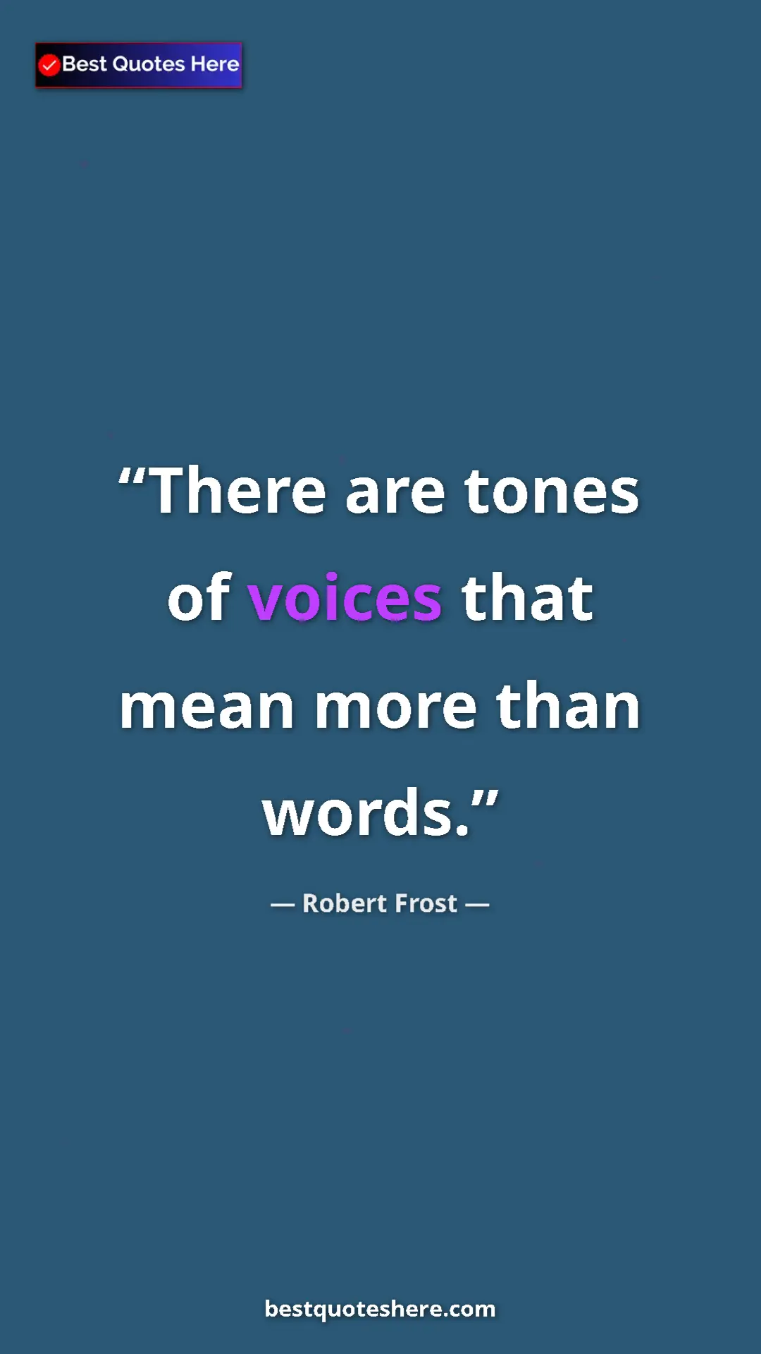 Pinterest quote poster by Robert Frost: "There are tones of voices that mean more than words."
