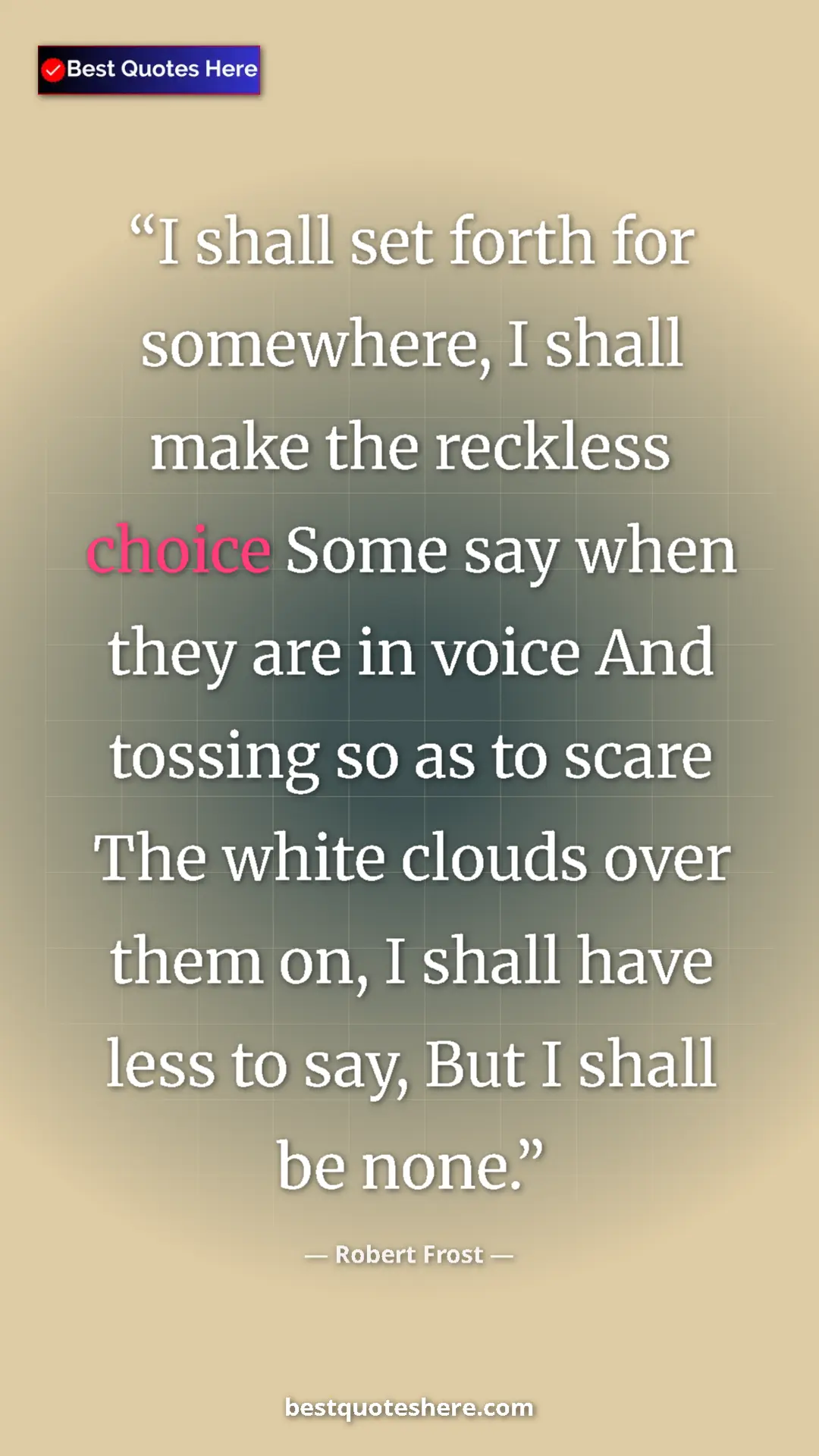 Pinterest quote poster by Robert Frost: "I shall set forth for somewhere, I shall make the reckless..."