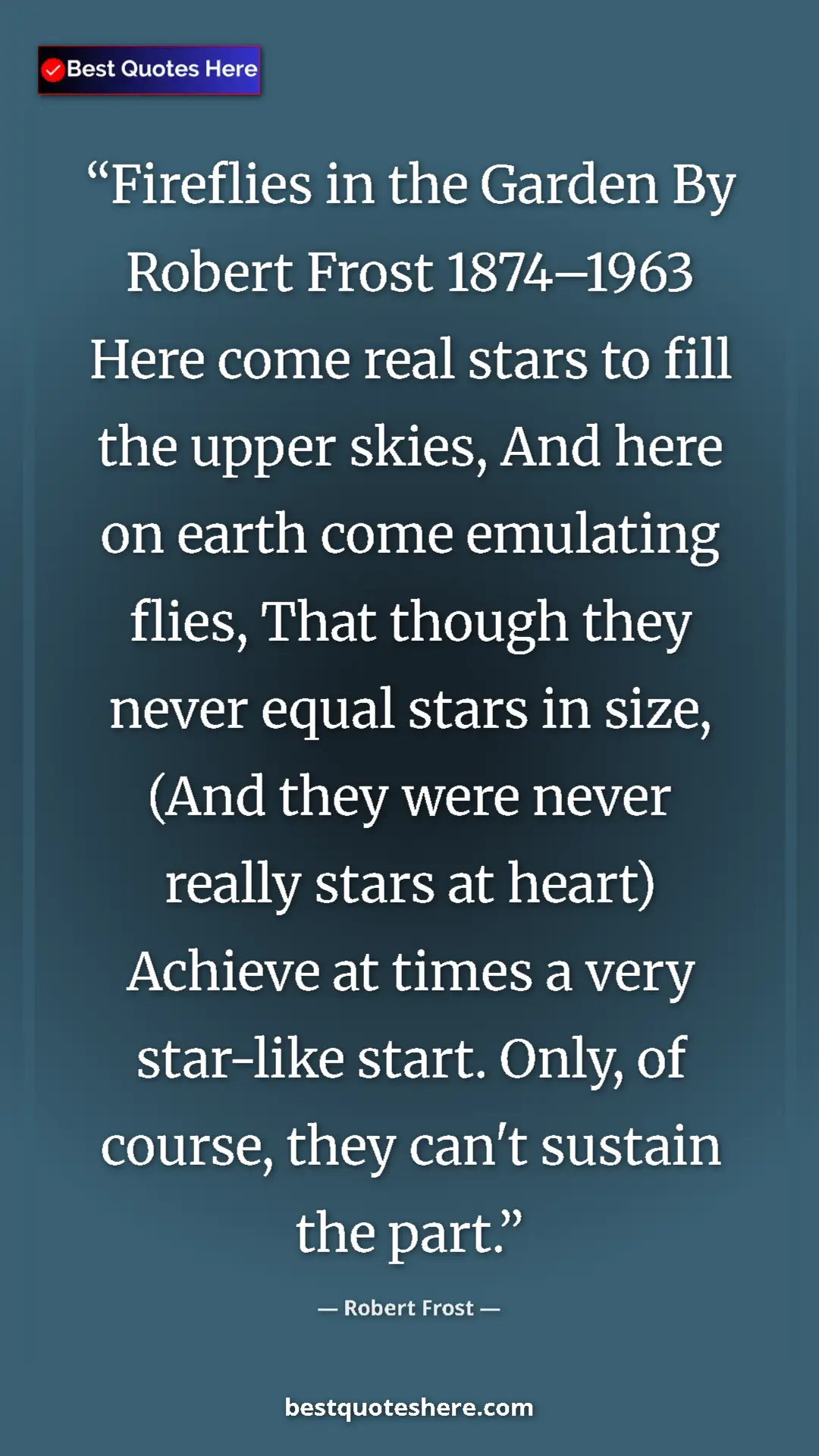 Robert Frost Quote Card: "Fireflies in the Garden By Robert Frost 1874–1963 Here come..." Pinterest quote poster by Robert Frost: "Fireflies in the Garden By Robert Frost 1874–1963 Here come..."