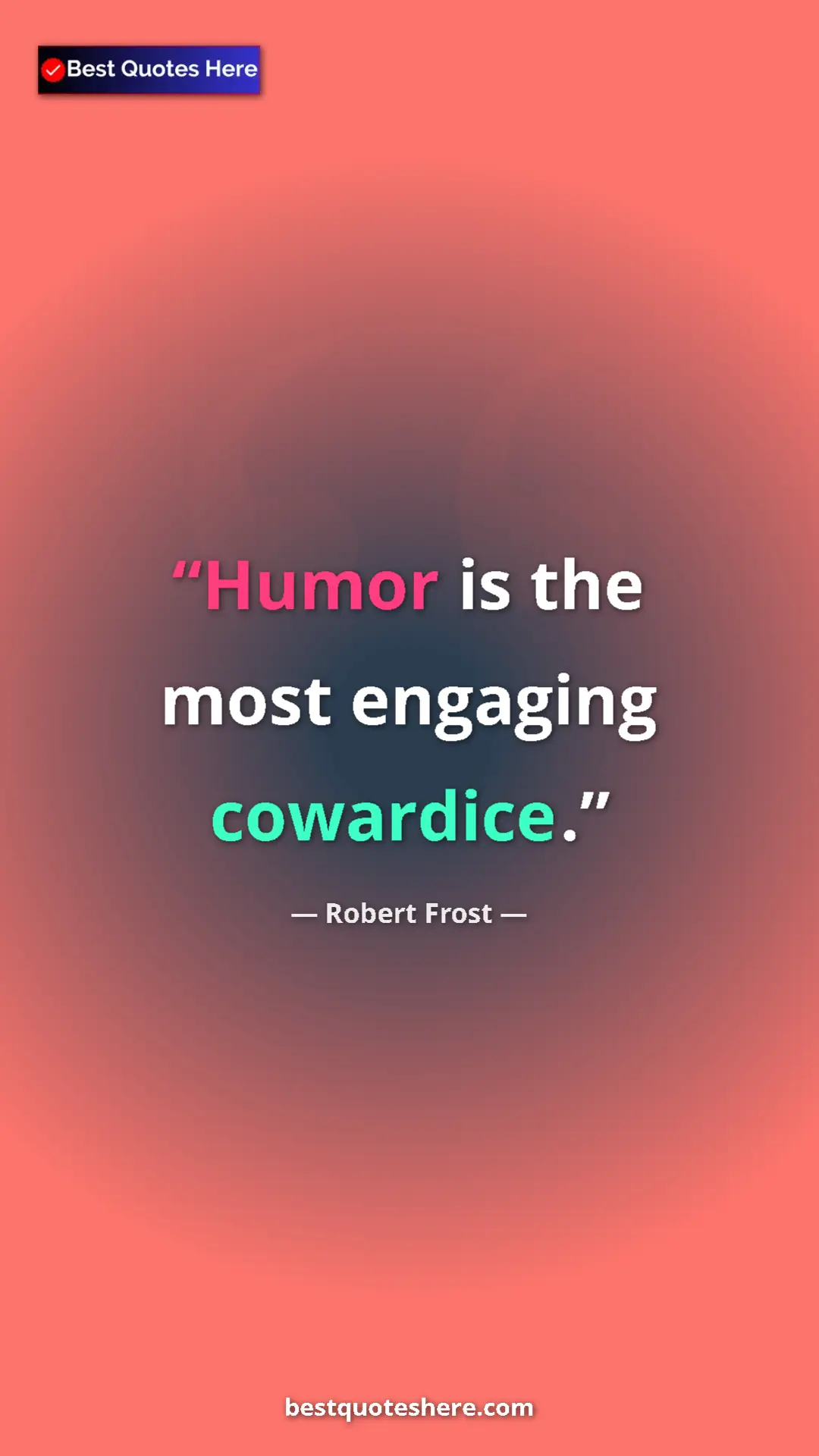 Pinterest quote poster by Robert Frost: "Humor is the most engaging cowardice."