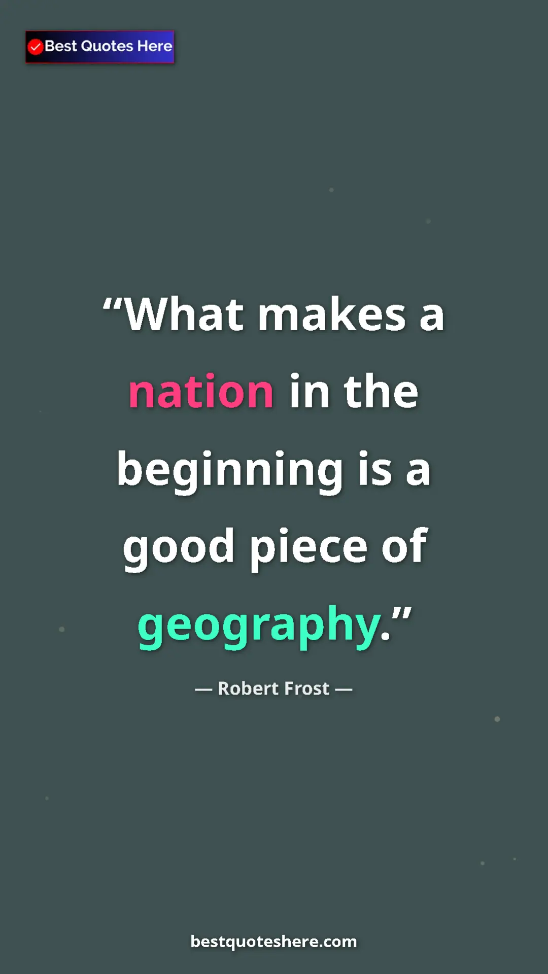 Pinterest quote poster by Robert Frost: "What makes a nation in the beginning is a good piece of..."