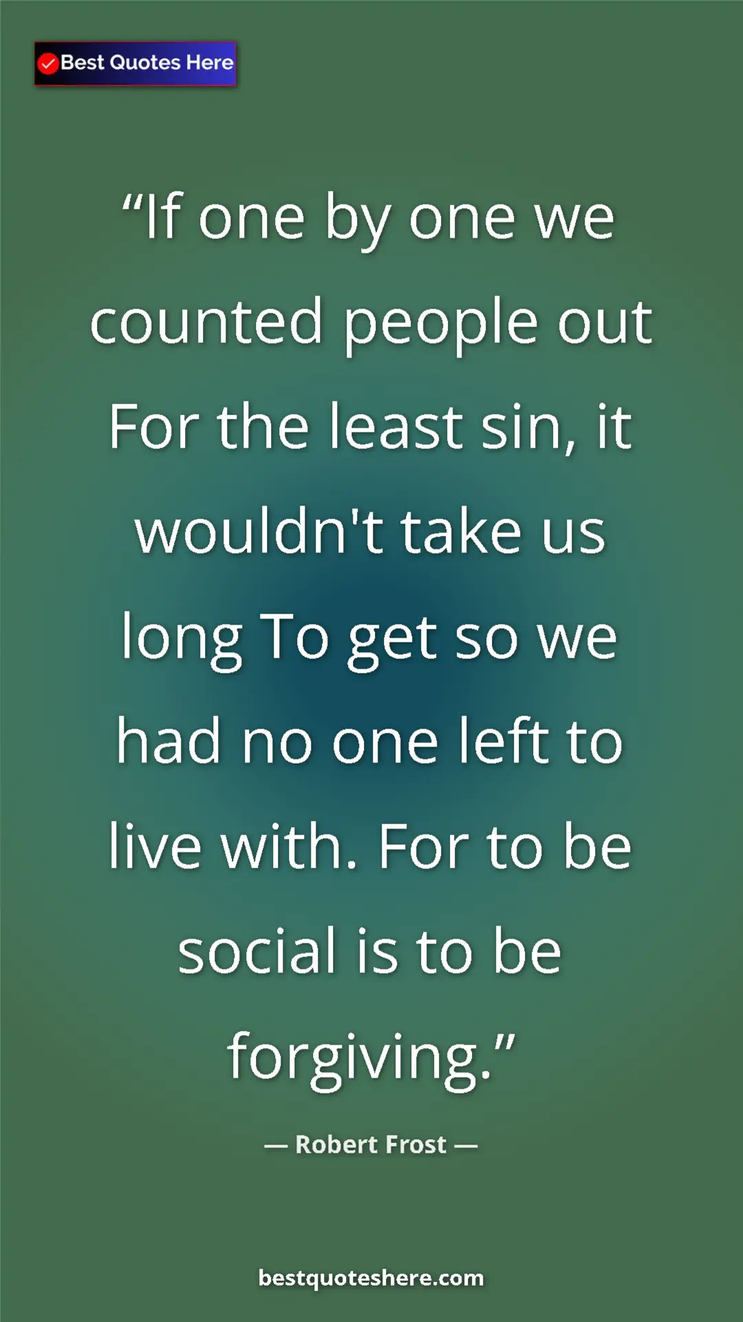 Pinterest quote poster by Robert Frost: "If one by one we counted people out For the least sin, it..."