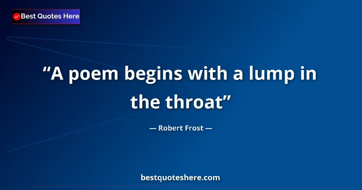 Image for the quote by Robert Frost: A poem begins with a lump in the throat...