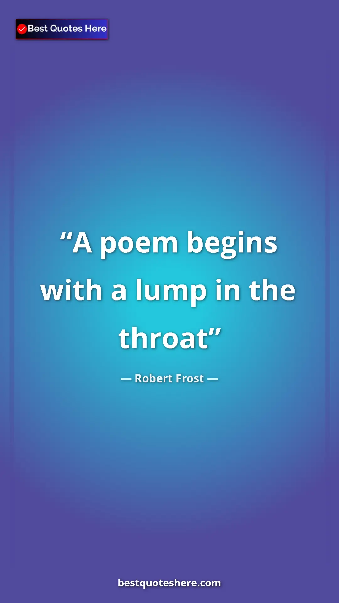 Pinterest quote poster by Robert Frost: "A poem begins with a lump in the throat"