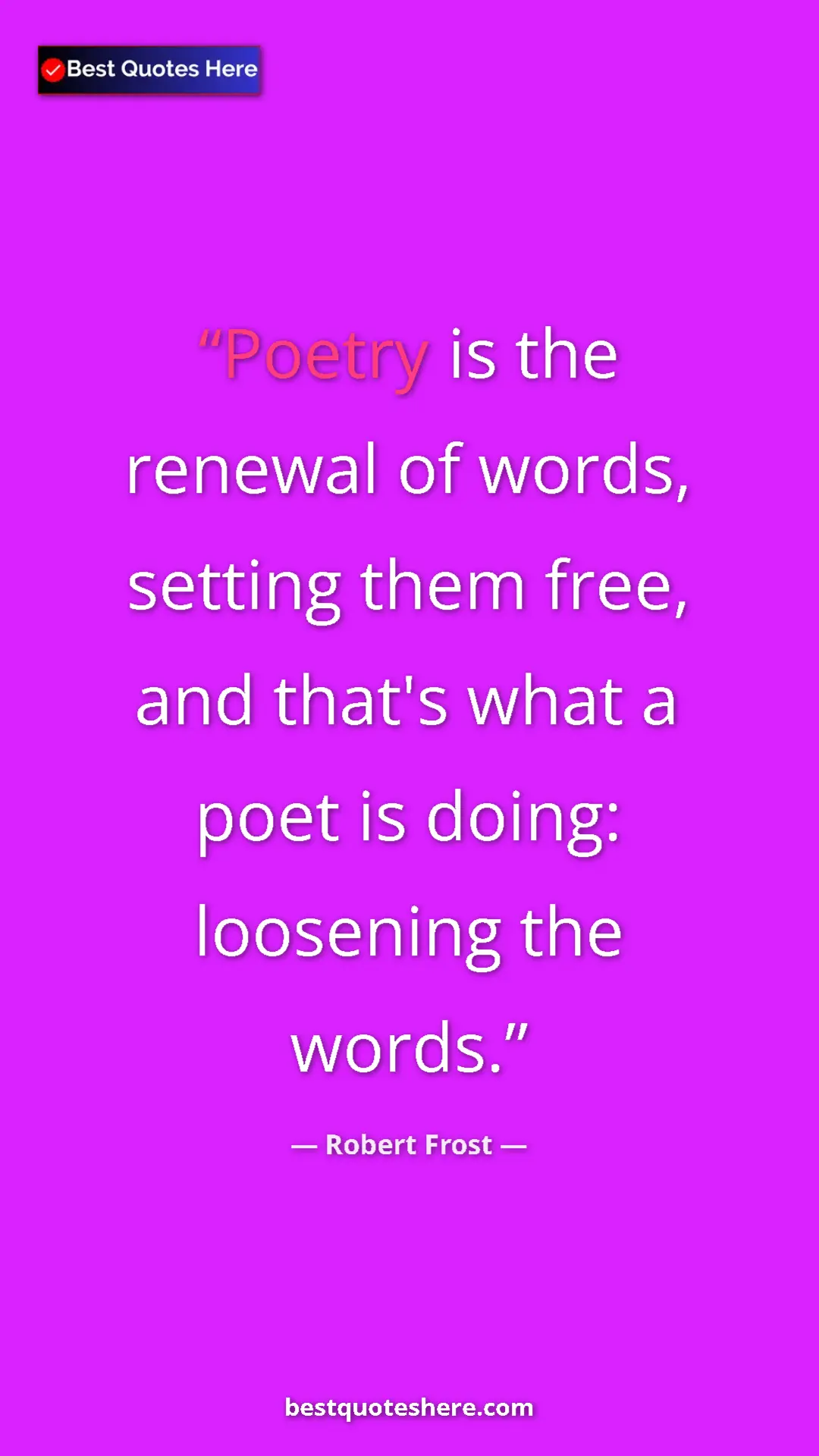 Pinterest quote poster by Robert Frost: "Poetry is the renewal of words, setting them free, and..."