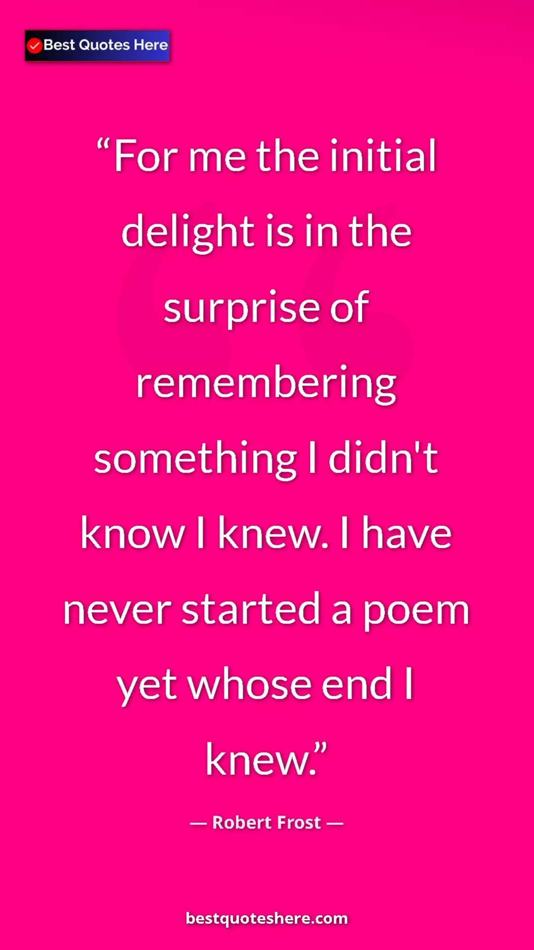 Pinterest quote poster by Robert Frost: "For me the initial delight is in the surprise of..."