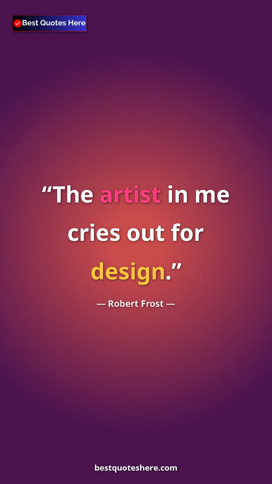 Pinterest quote poster by Robert Frost: "The artist in me cries out for design."