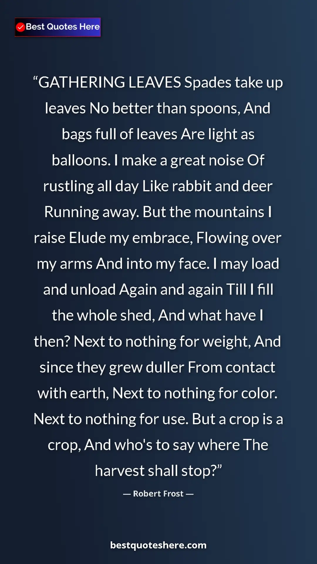 Pinterest quote poster by Robert Frost: "GATHERING LEAVES Spades take up leaves No better than..."