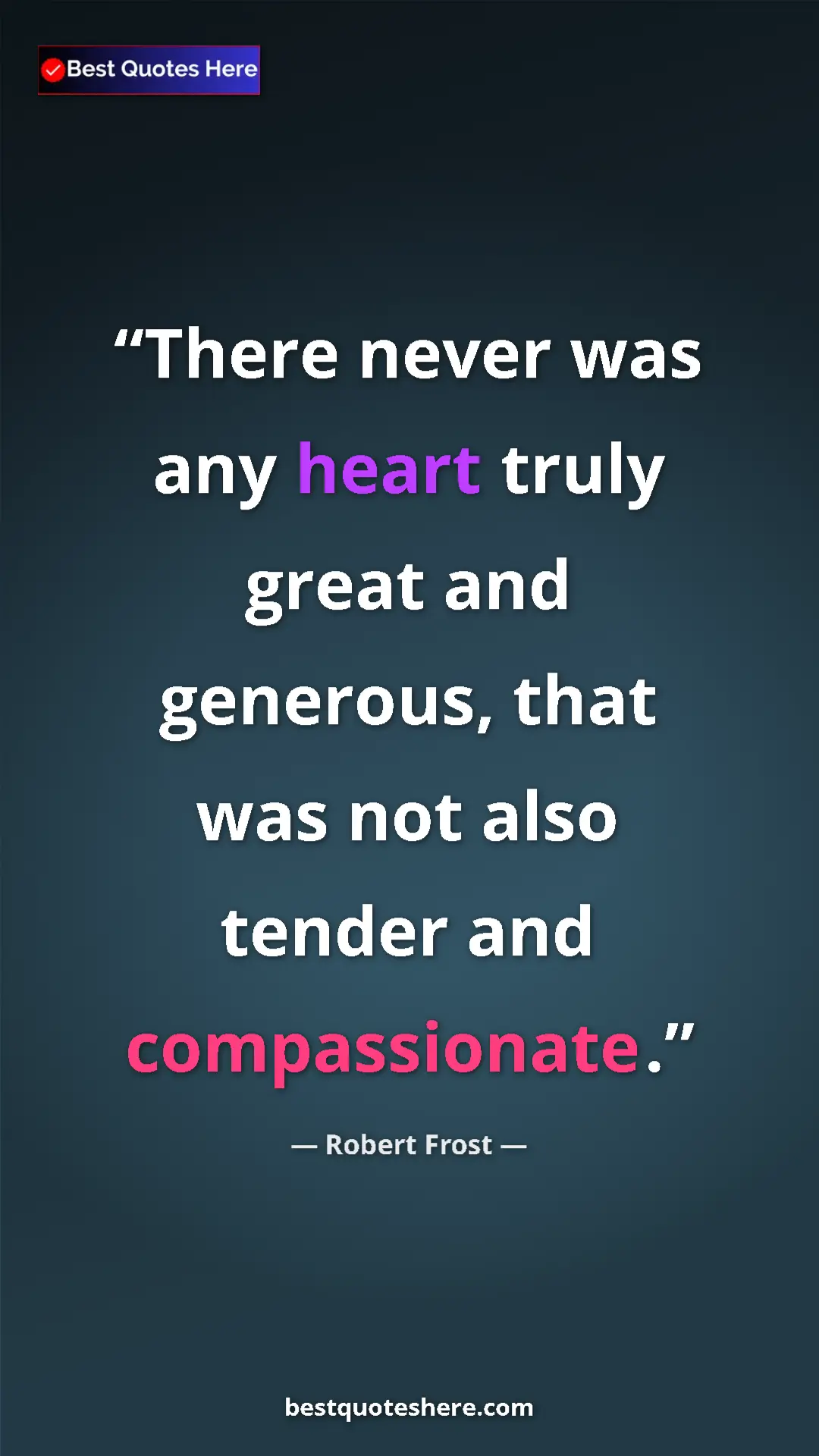 Pinterest quote poster by Robert Frost: "There never was any heart truly great and generous, that..."