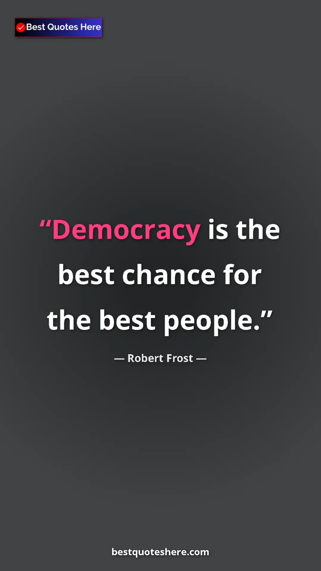 Pinterest quote poster by Robert Frost: "Democracy is the best chance for the best people."