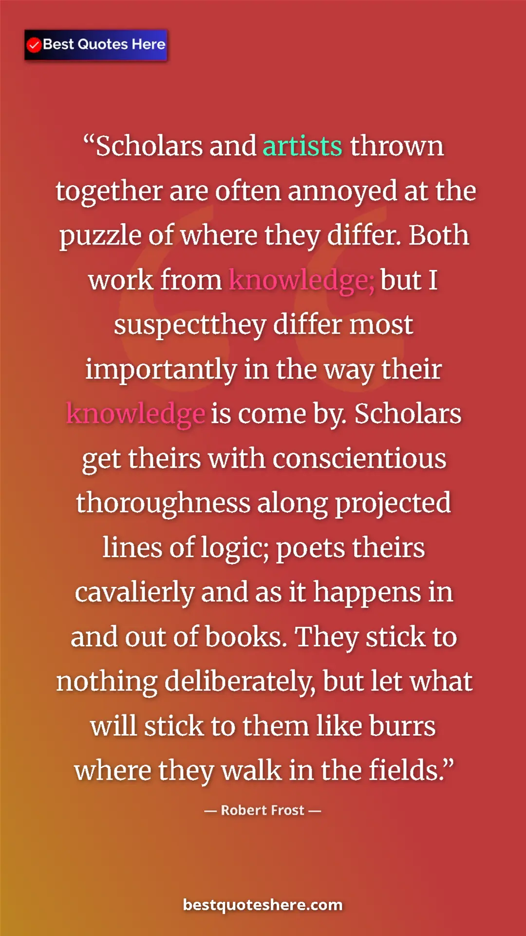 Pinterest quote poster by Robert Frost: "Scholars and artists thrown together are often annoyed at..."