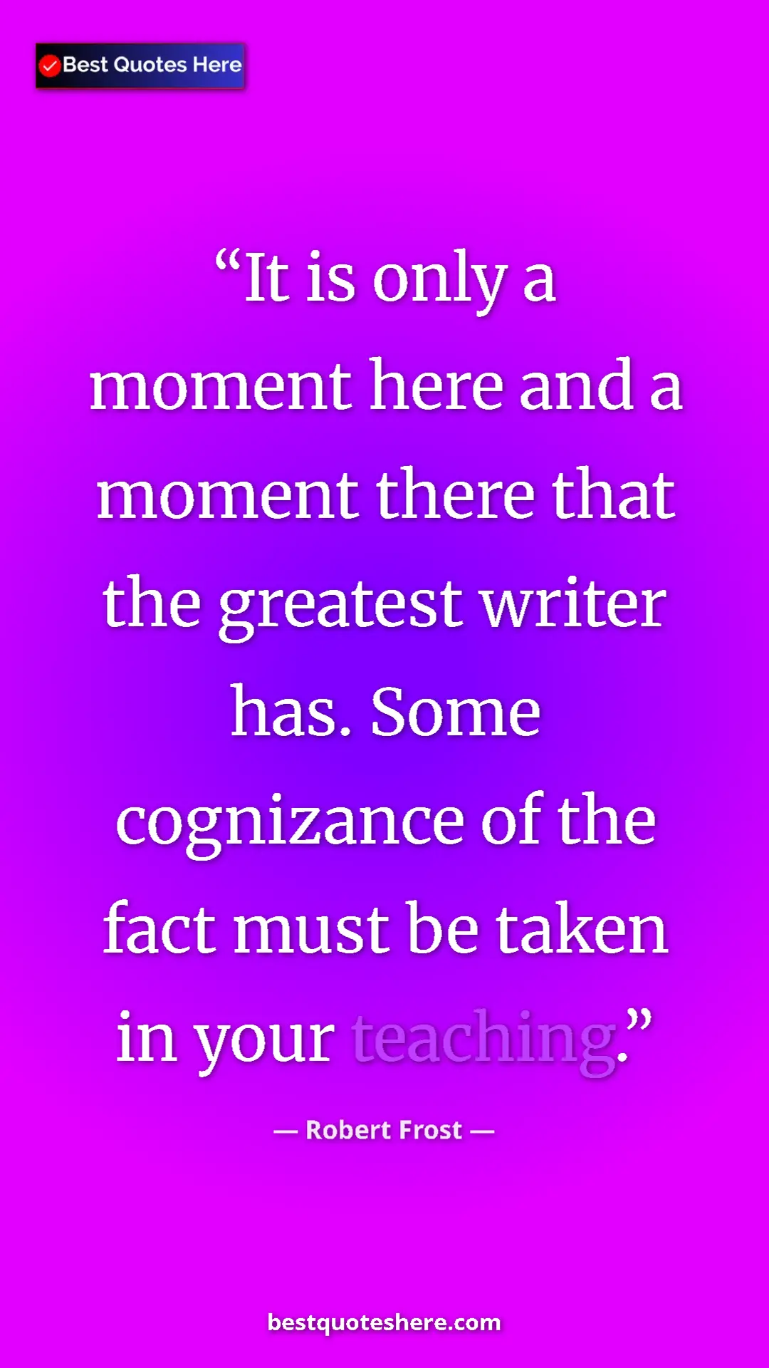 Pinterest quote poster by Robert Frost: "It is only a moment here and a moment there that the..."
