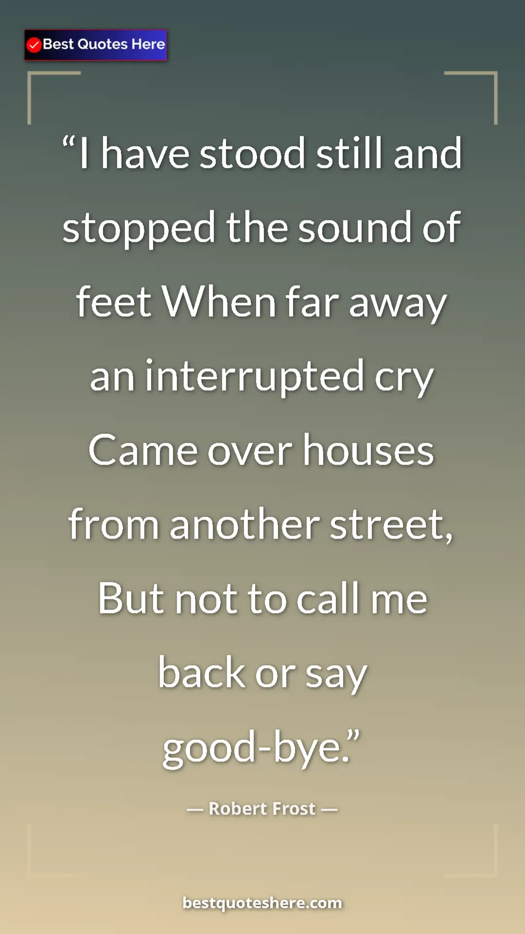 Pinterest quote poster by Robert Frost: "I have stood still and stopped the sound of feet When far..."