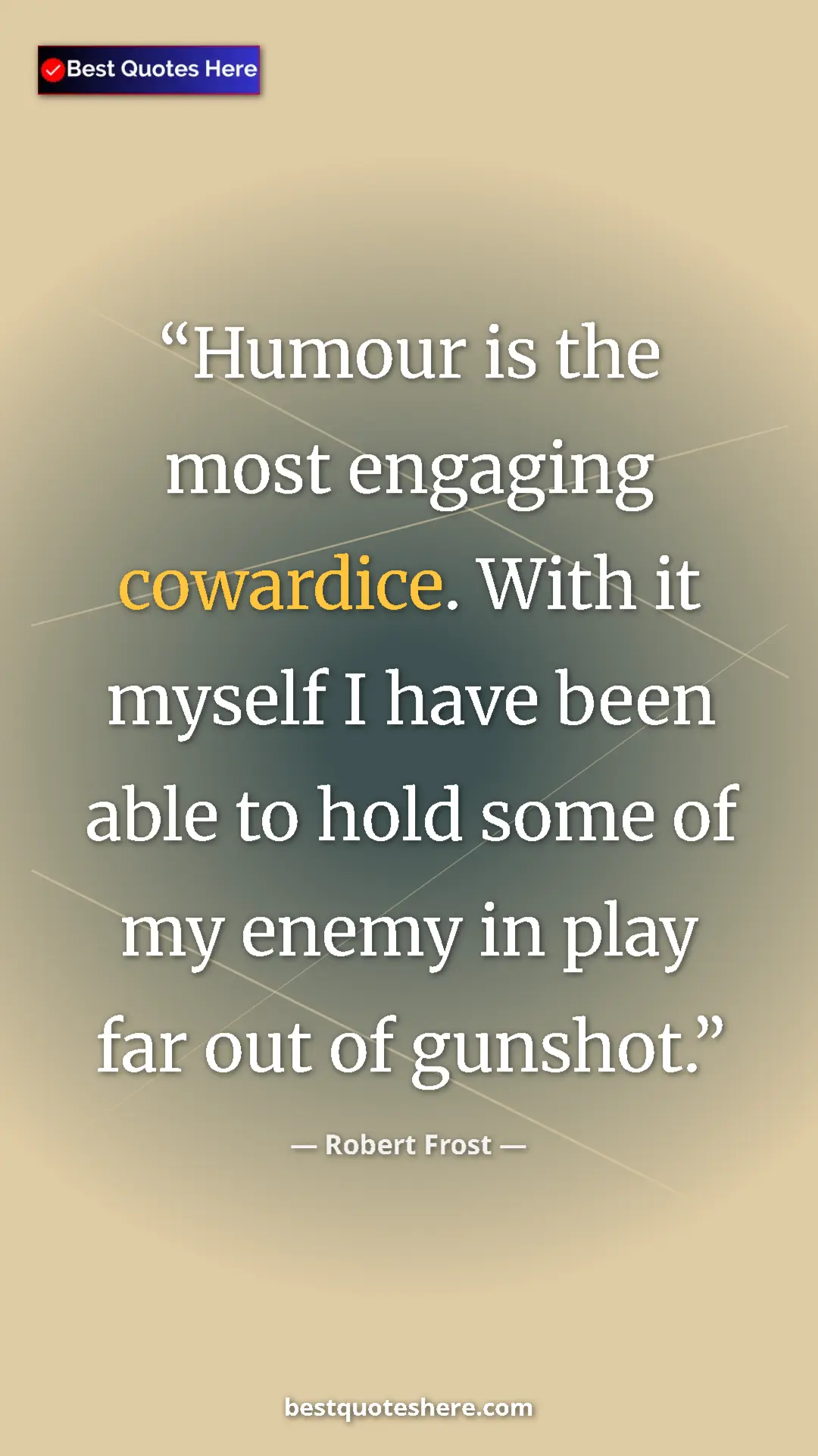 Pinterest quote poster by Robert Frost: "Humour is the most engaging cowardice. With it myself I..."