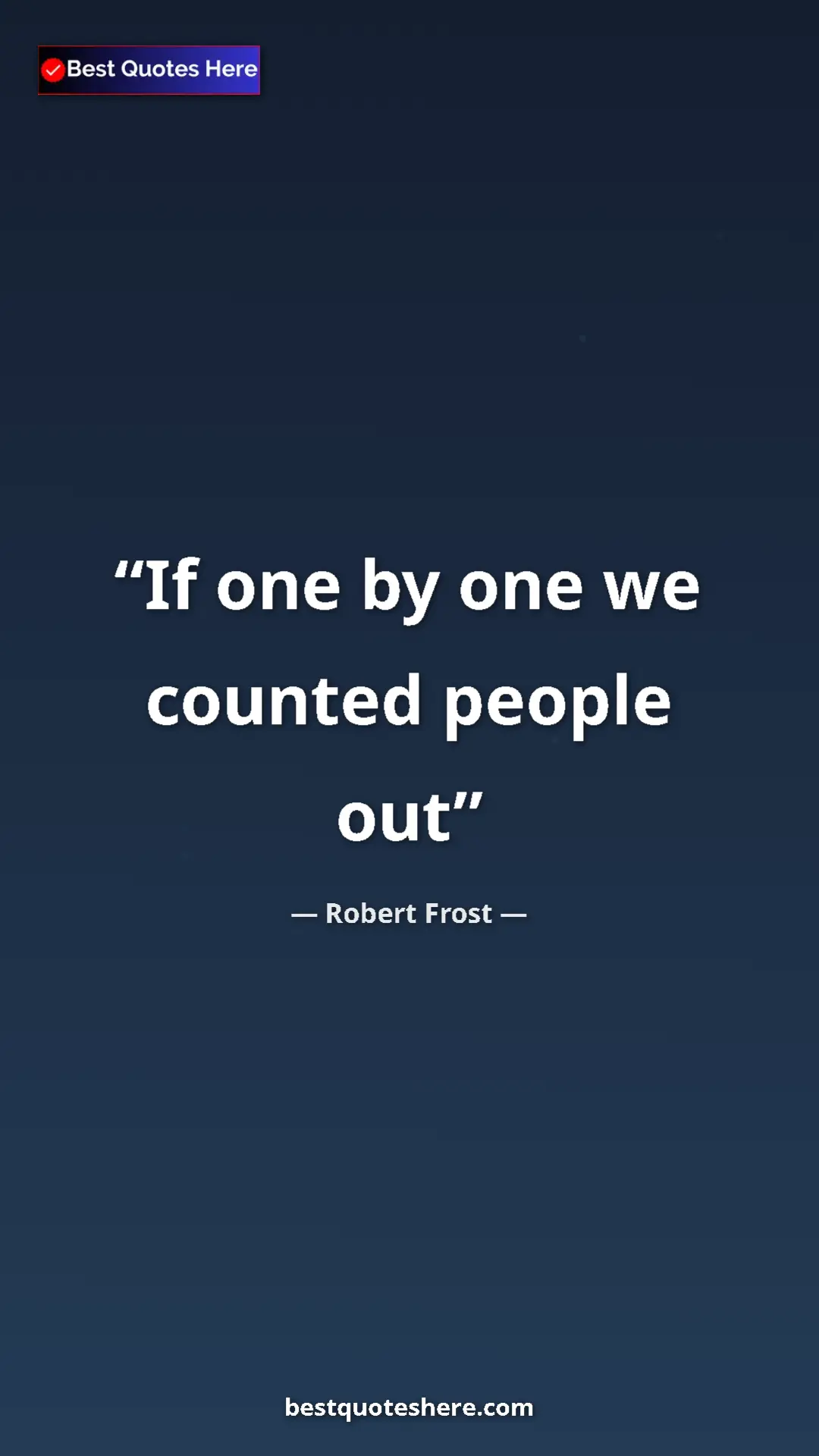 Robert Frost Quote Card: "If one by one we counted people out" Pinterest quote poster by Robert Frost: "If one by one we counted people out"