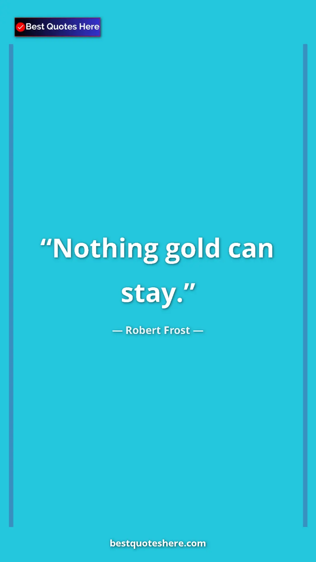 Pinterest quote poster by Robert Frost: "Nothing gold can stay."