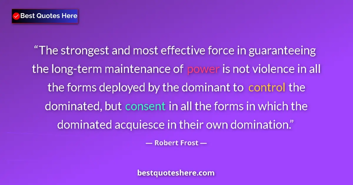 Quote by Robert Frost: The strongest and most effective force in guarante