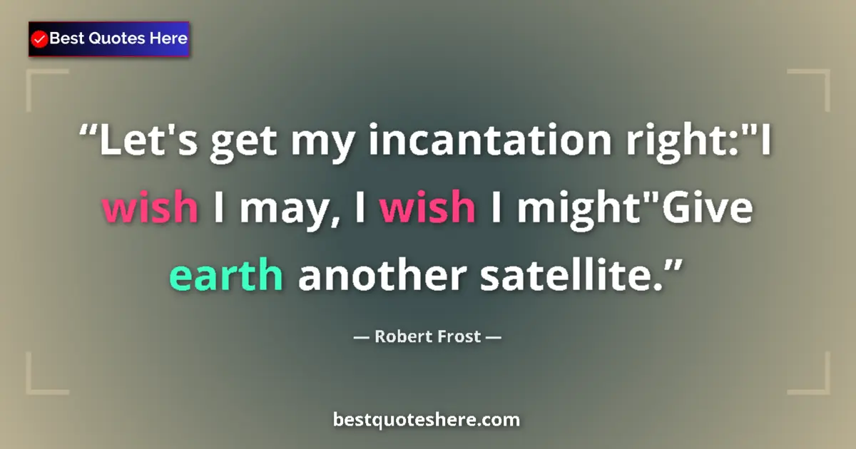 Image for the quote by Robert Frost: Let's get my incantation right: