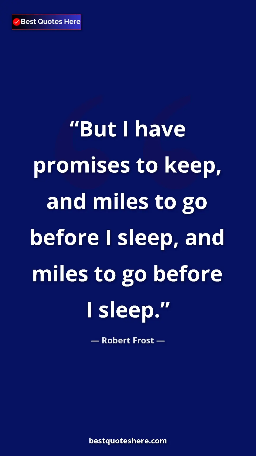 Pinterest quote poster by Robert Frost: "But I have promises to keep, and miles to go before I..."