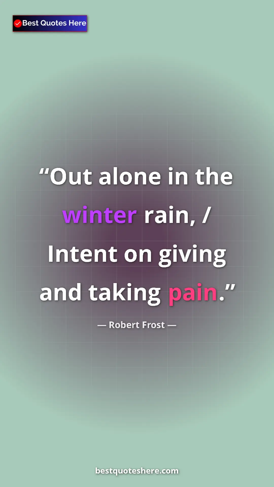 Pinterest quote poster by Robert Frost: "Out alone in the winter rain, / Intent on giving and taking..."