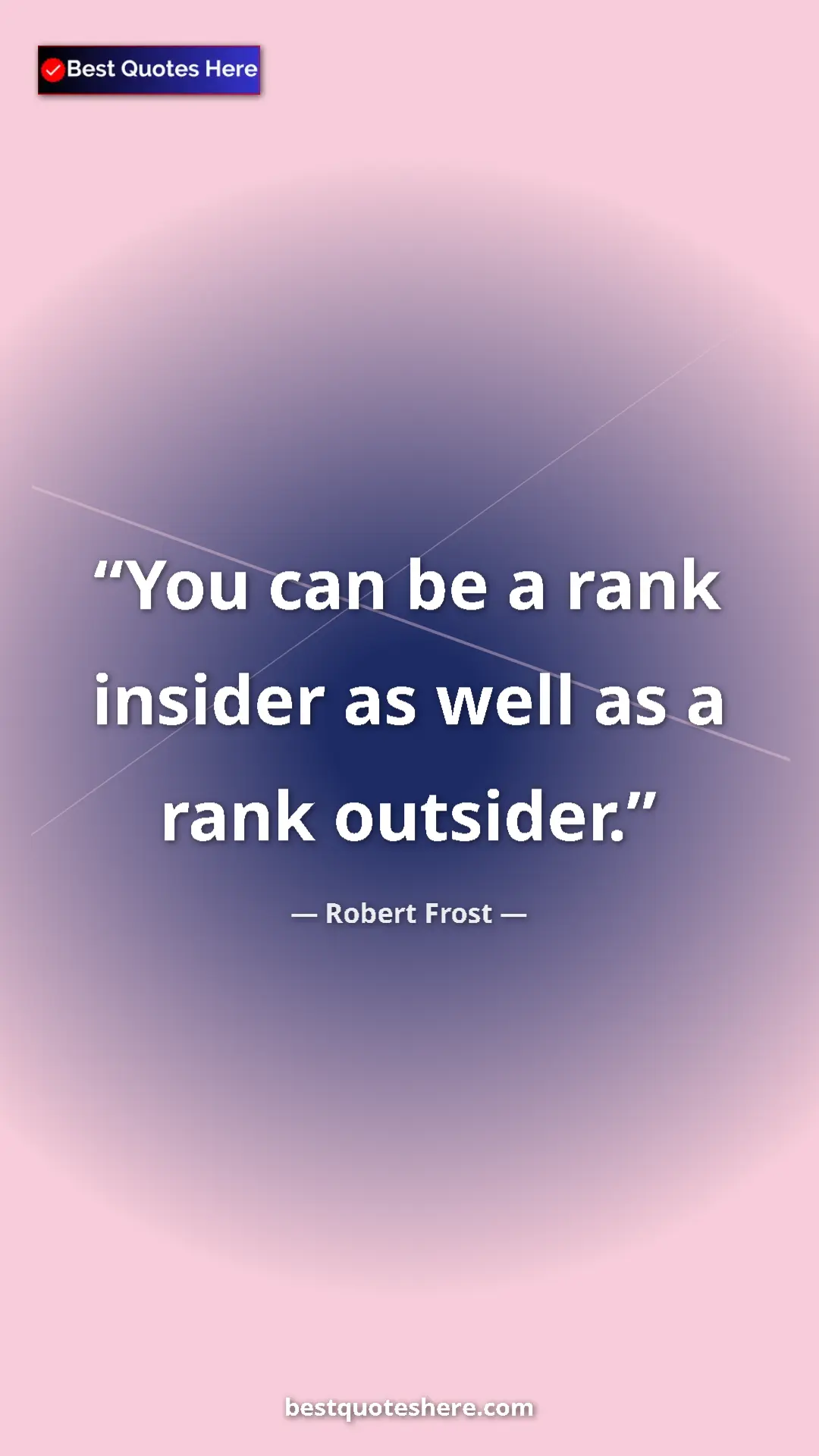 Pinterest quote poster by Robert Frost: "You can be a rank insider as well as a rank outsider."
