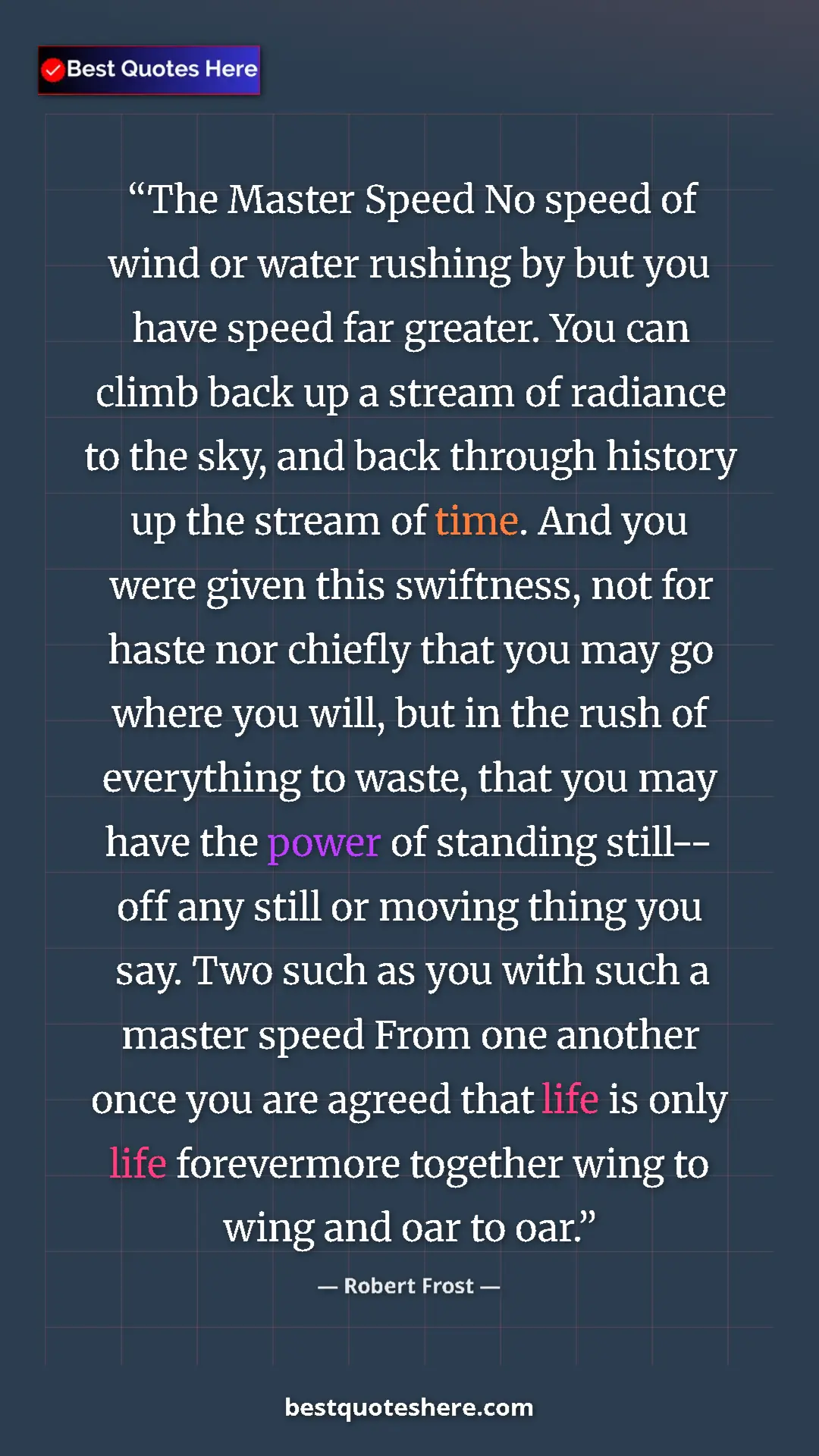 Pinterest quote poster by Robert Frost: "The Master Speed No speed of wind or water rushing by but..."