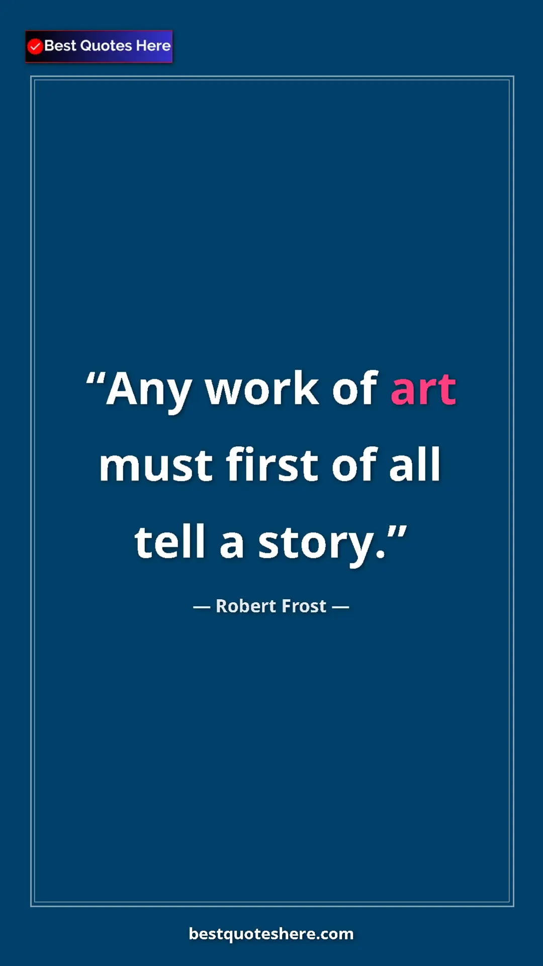 Pinterest quote poster by Robert Frost: "Any work of art must first of all tell a story."