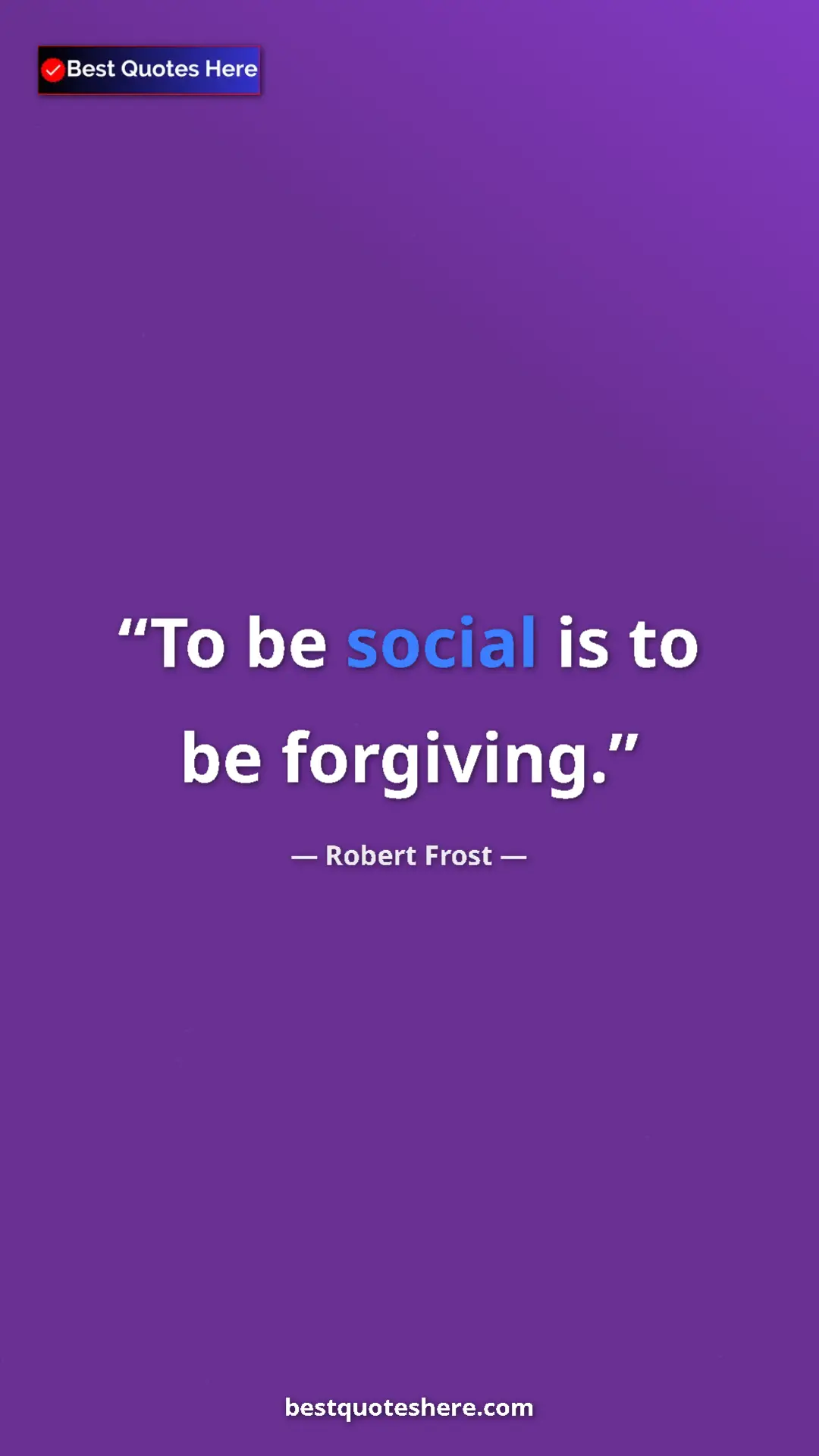 Robert Frost Quote Card: "To be social is to be forgiving." Pinterest quote poster by Robert Frost: "To be social is to be forgiving."