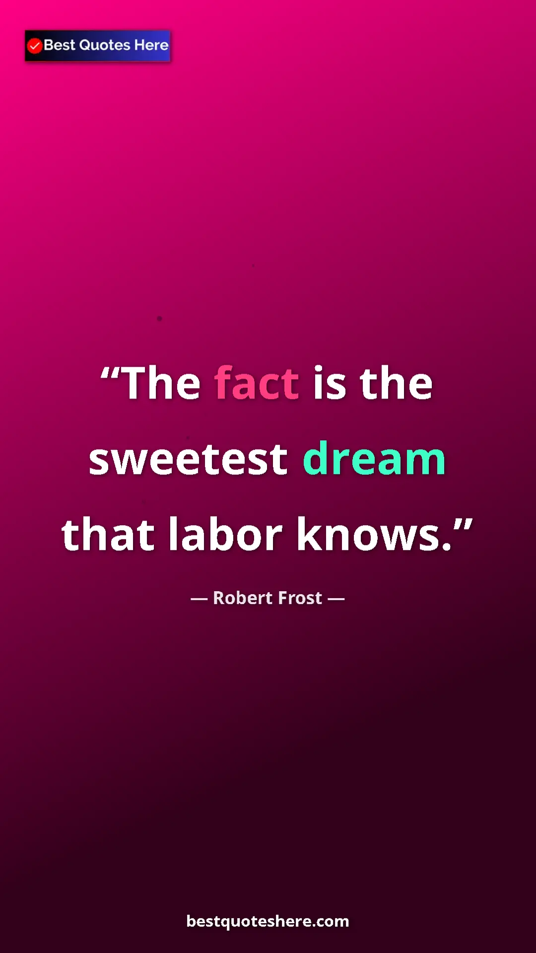 Robert Frost Quote Card: "The fact is the sweetest dream that labor knows." Pinterest quote poster by Robert Frost: "The fact is the sweetest dream that labor knows."