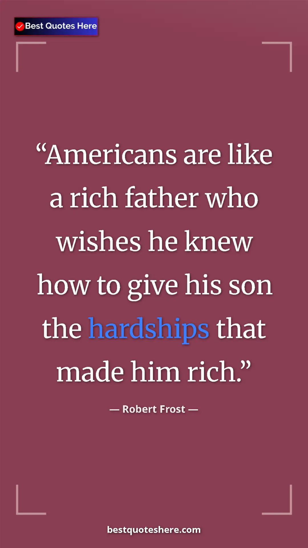 Pinterest quote poster by Robert Frost: "Americans are like a rich father who wishes he knew how to..."