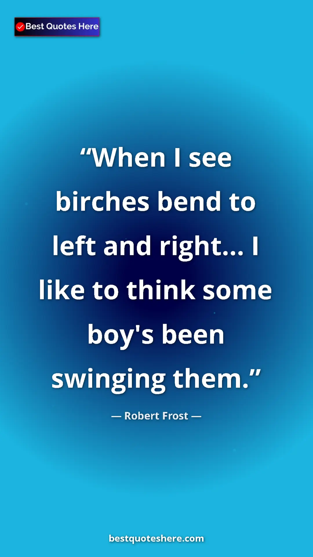 Pinterest quote poster by Robert Frost: "When I see birches bend to left and right... I like to..."