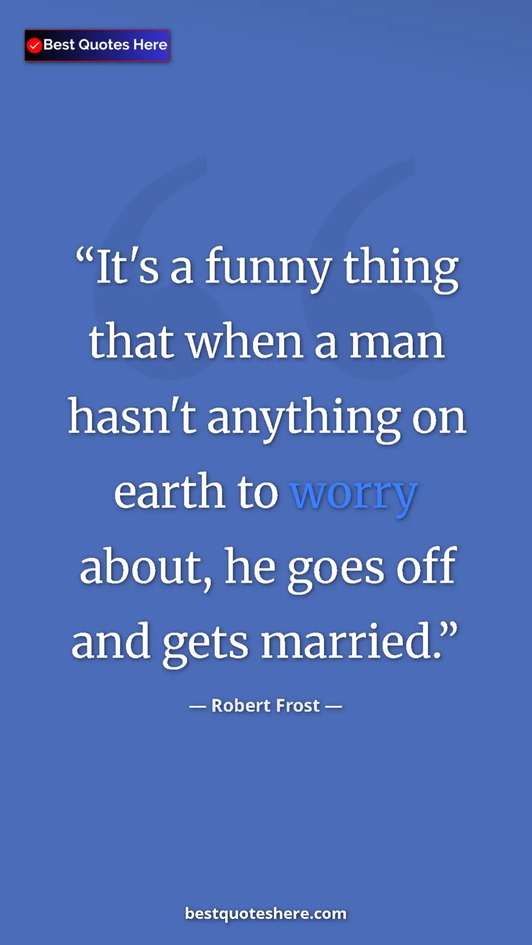 Pinterest quote poster by Robert Frost: "It's a funny thing that when a man hasn't anything on earth..."
