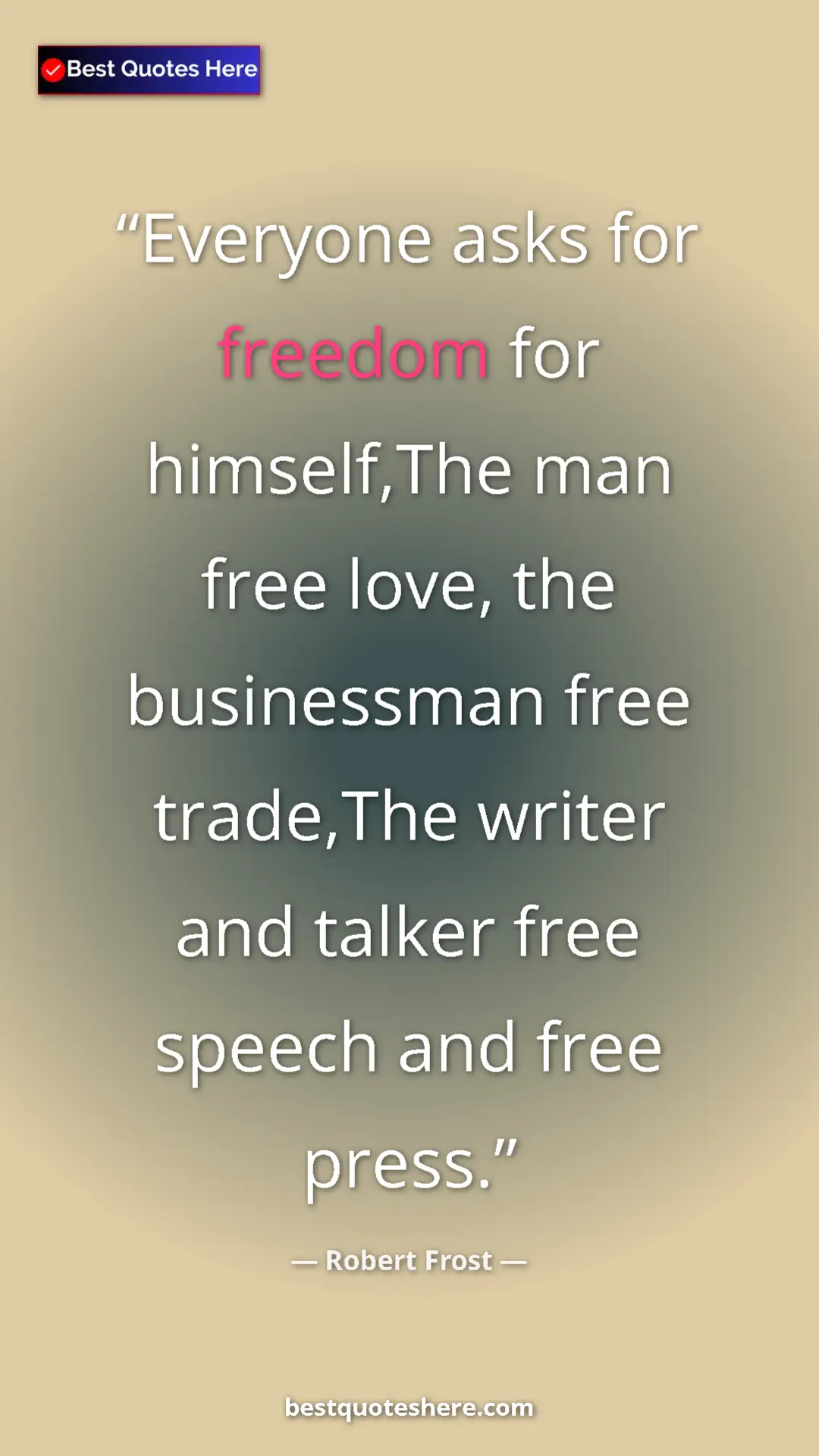Pinterest quote poster by Robert Frost: "Everyone asks for freedom for himself,The man free love,..."