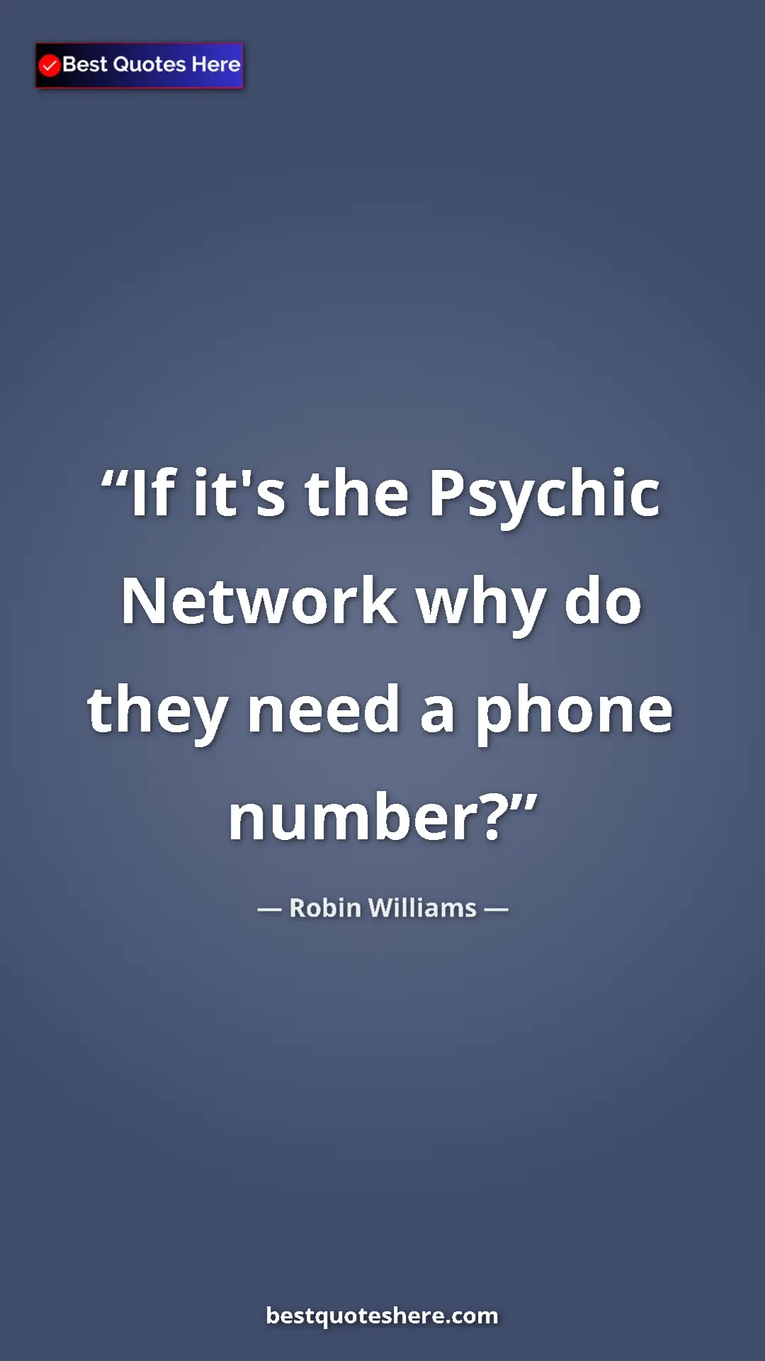 Pinterest quote poster by Robin Williams: "If it's the Psychic Network why do they need a phone number?"