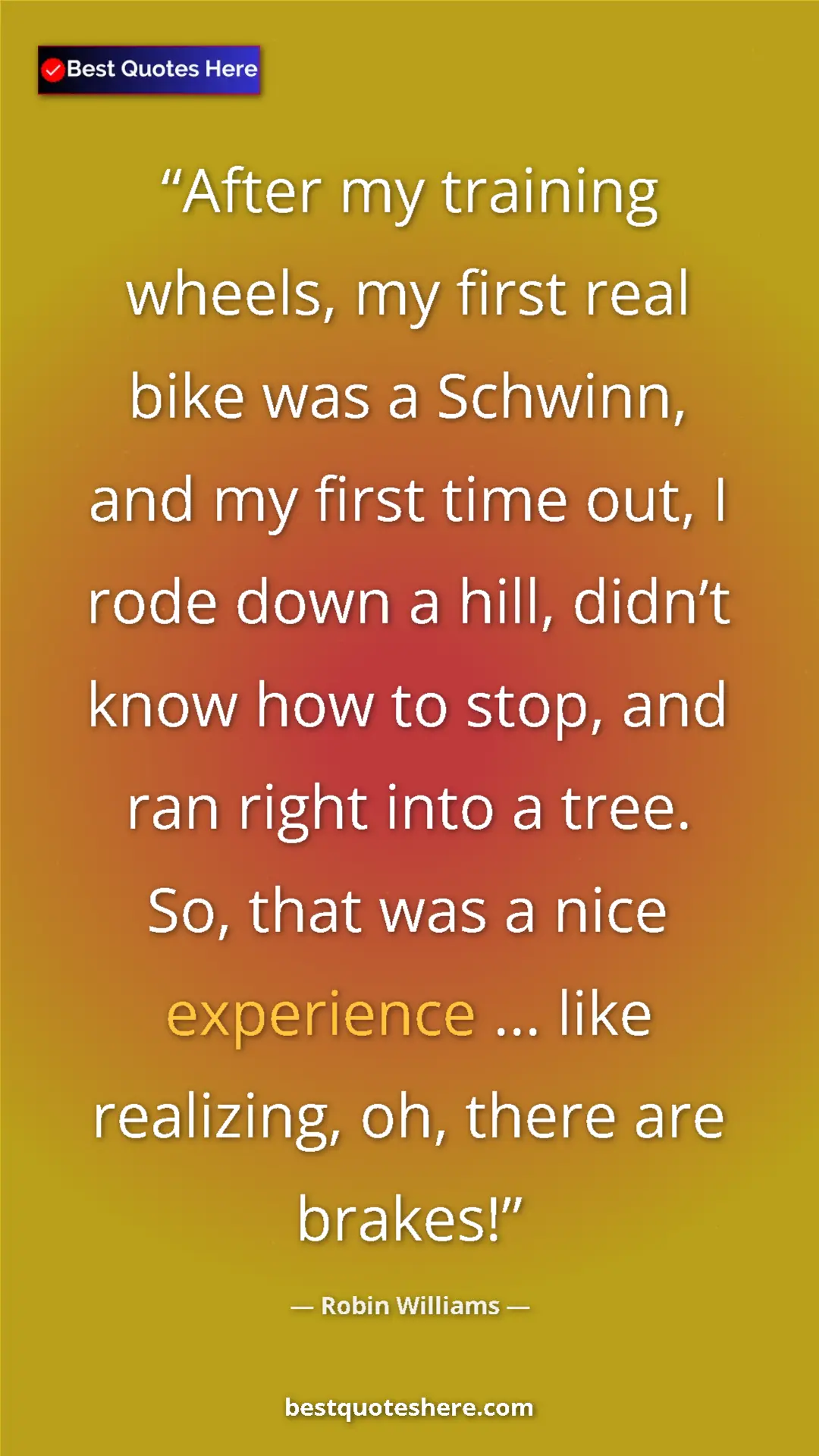 Pinterest quote poster by Robin Williams: "After my training wheels, my first real bike was a Schwinn,..."