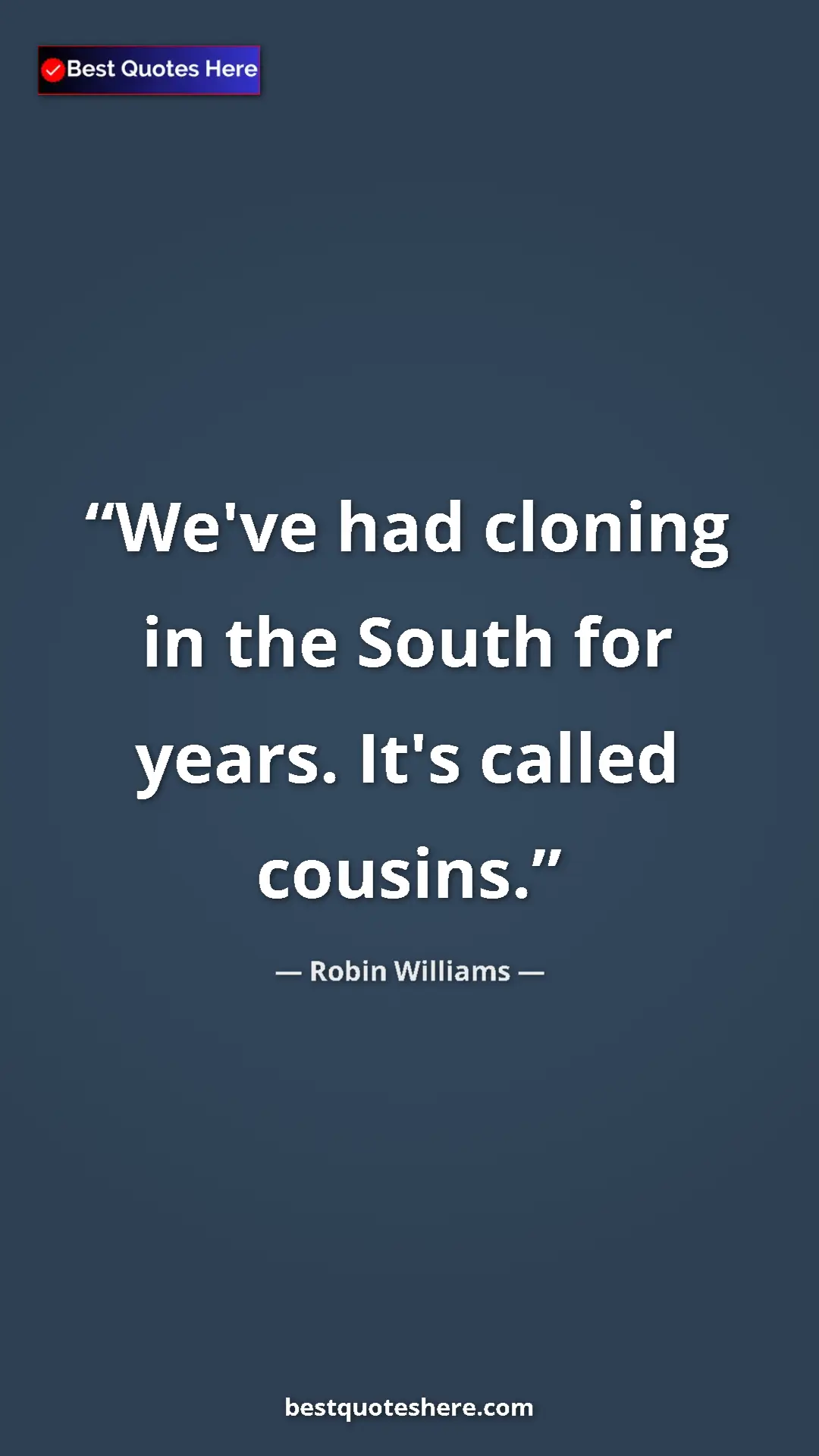 Pinterest quote poster by Robin Williams: "We've had cloning in the South for years. It's called..."