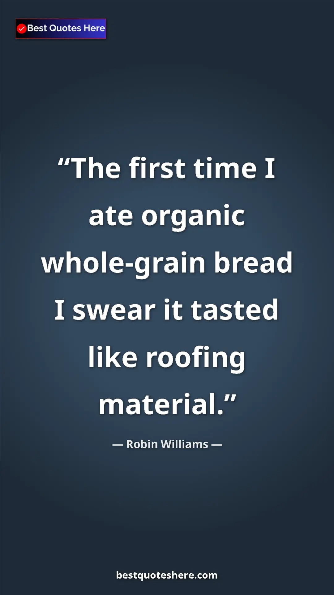 Pinterest quote poster by Robin Williams: "The first time I ate organic whole-grain bread I swear it..."