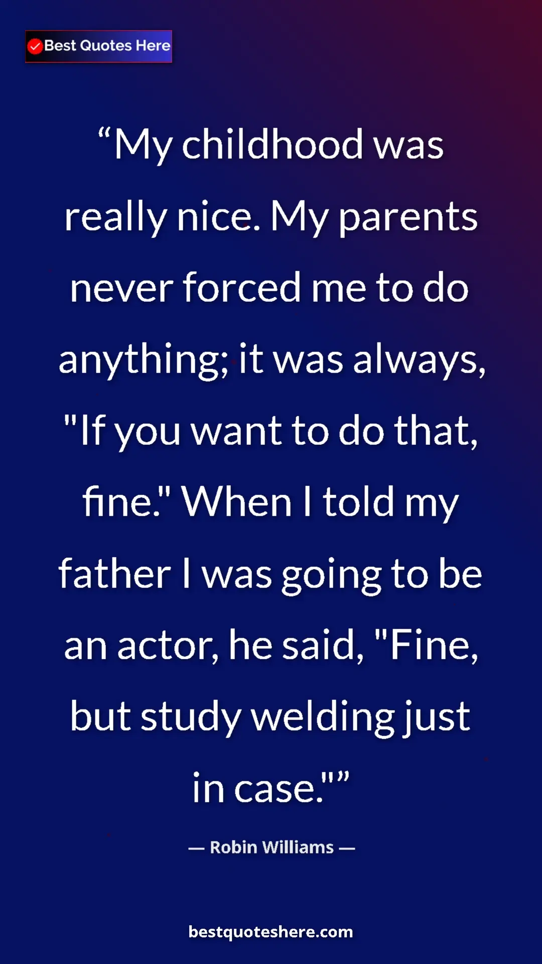 Robin Williams Quote Card: "My childhood was really nice. My parents never forced me to..." Pinterest quote poster by Robin Williams: "My childhood was really nice. My parents never forced me to..."
