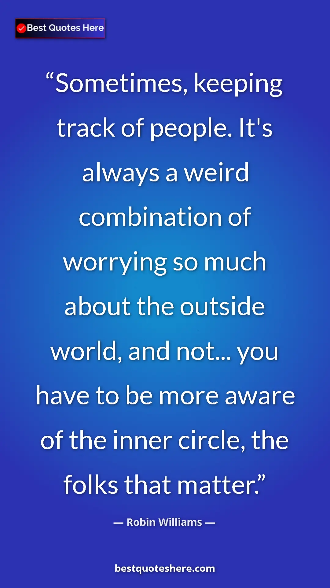Robin Williams Quote Card: "Sometimes, keeping track of people. It's always a weird..." Pinterest quote poster by Robin Williams: "Sometimes, keeping track of people. It's always a weird..."