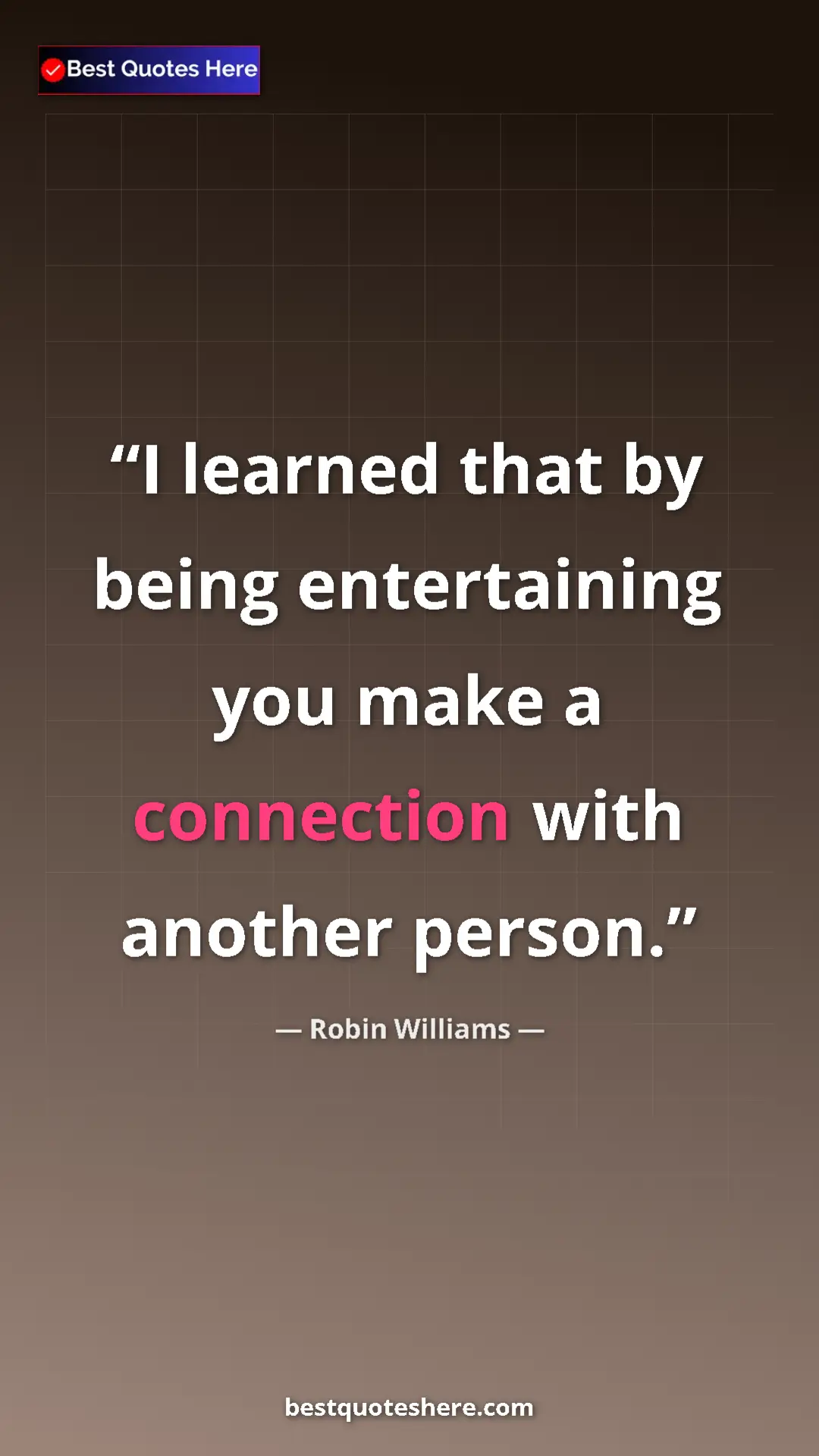 Pinterest quote poster by Robin Williams: "I learned that by being entertaining you make a connection..."