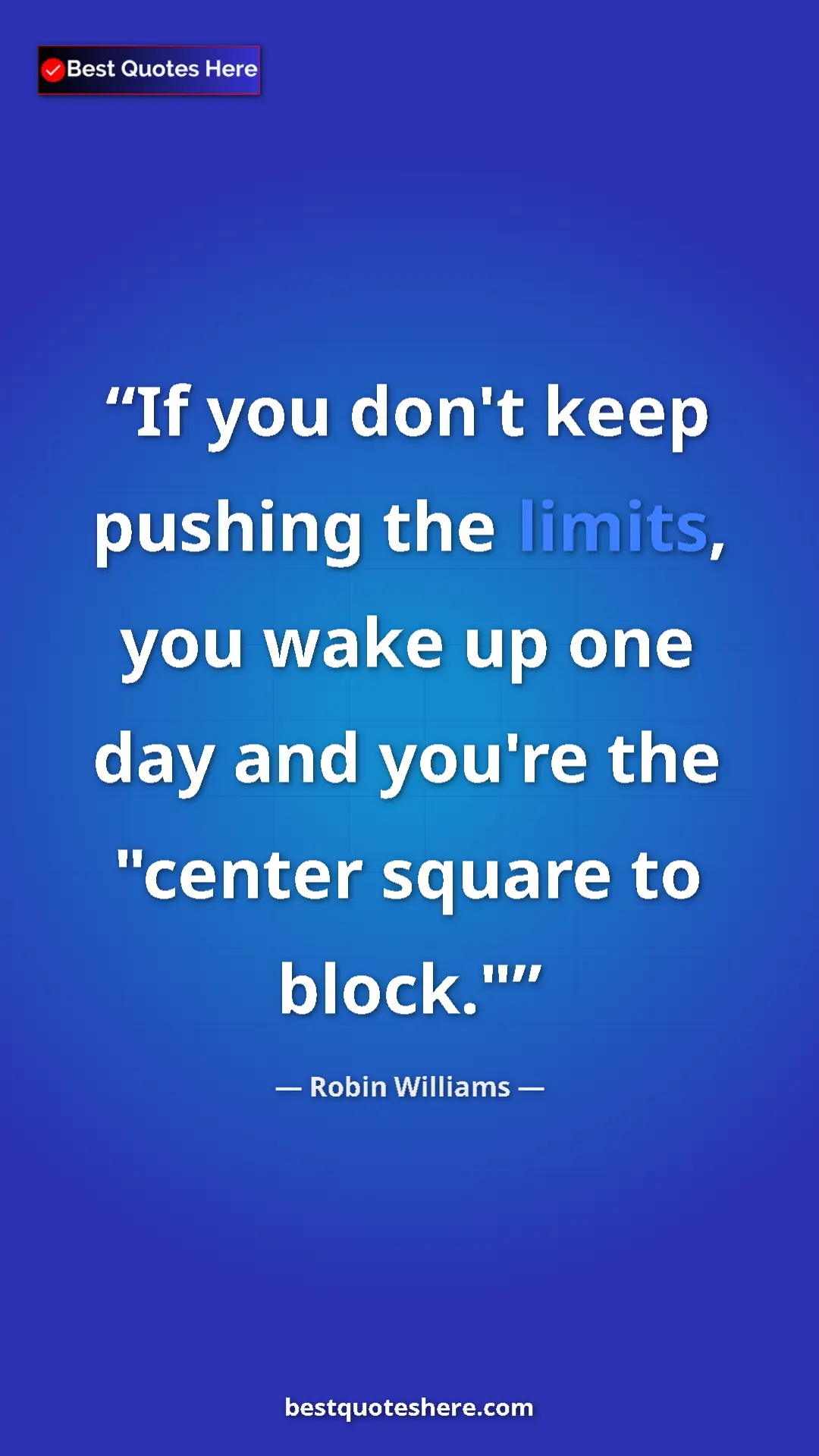 Pinterest quote poster by Robin Williams: "If you don't keep pushing the limits, you wake up one day..."