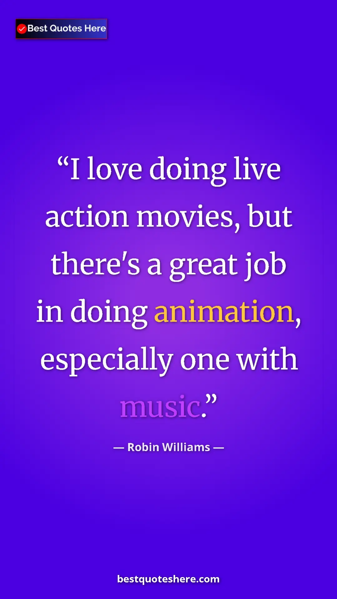 Pinterest quote poster by Robin Williams: "I love doing live action movies, but there's a great job in..."