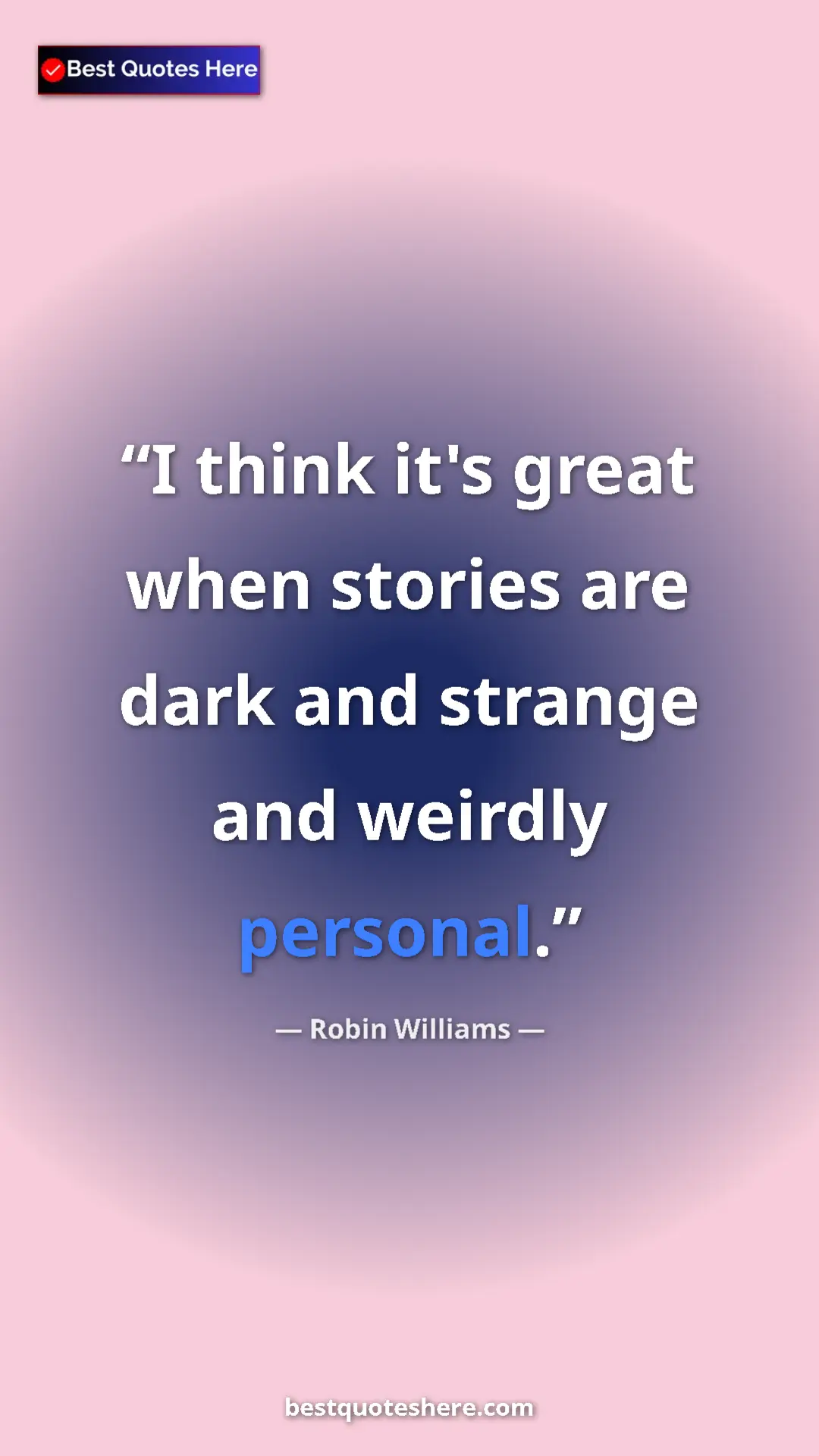 Pinterest quote poster by Robin Williams: "I think it's great when stories are dark and strange and..."