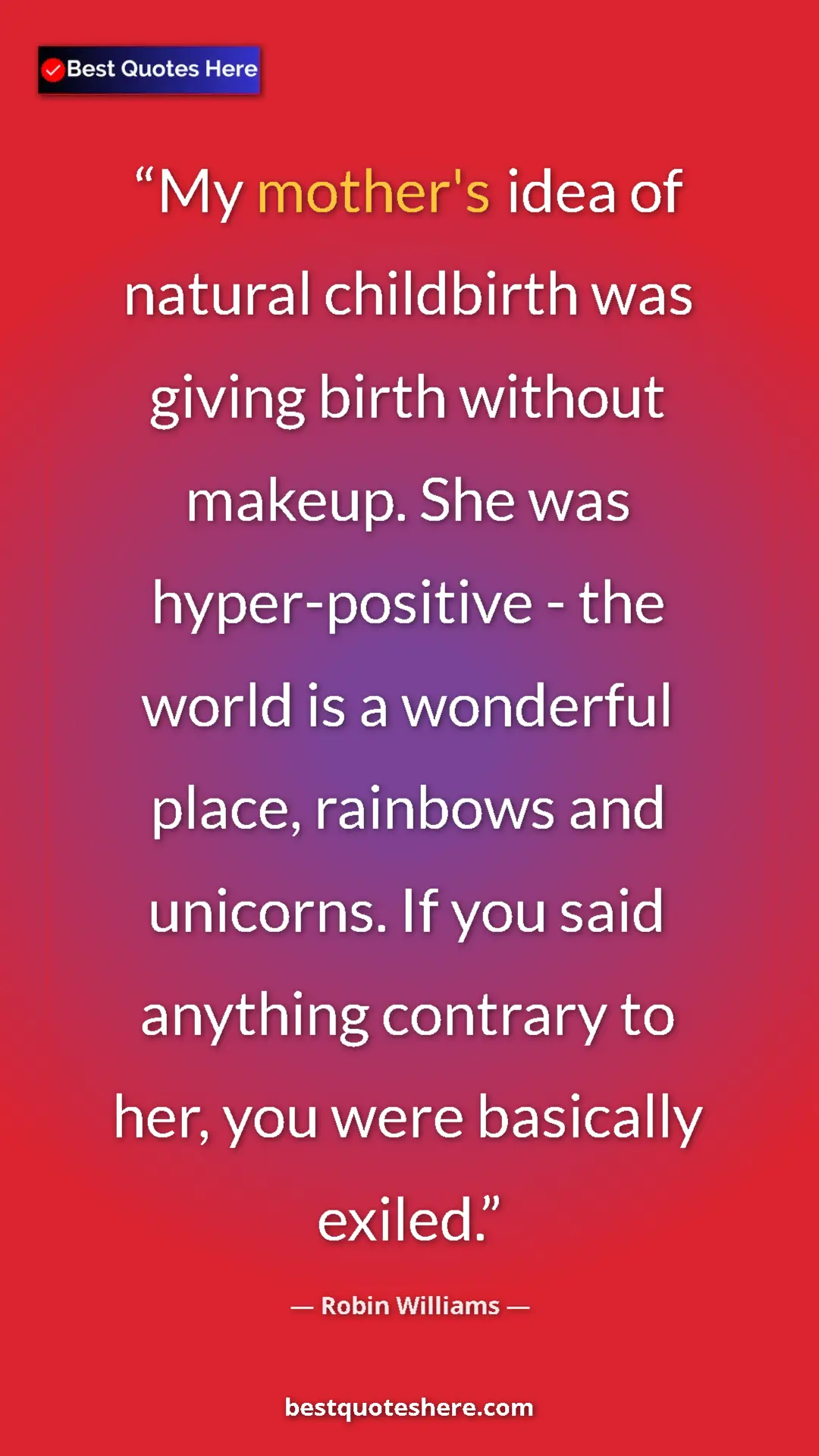 Pinterest quote poster by Robin Williams: "My mother's idea of natural childbirth was giving birth..."
