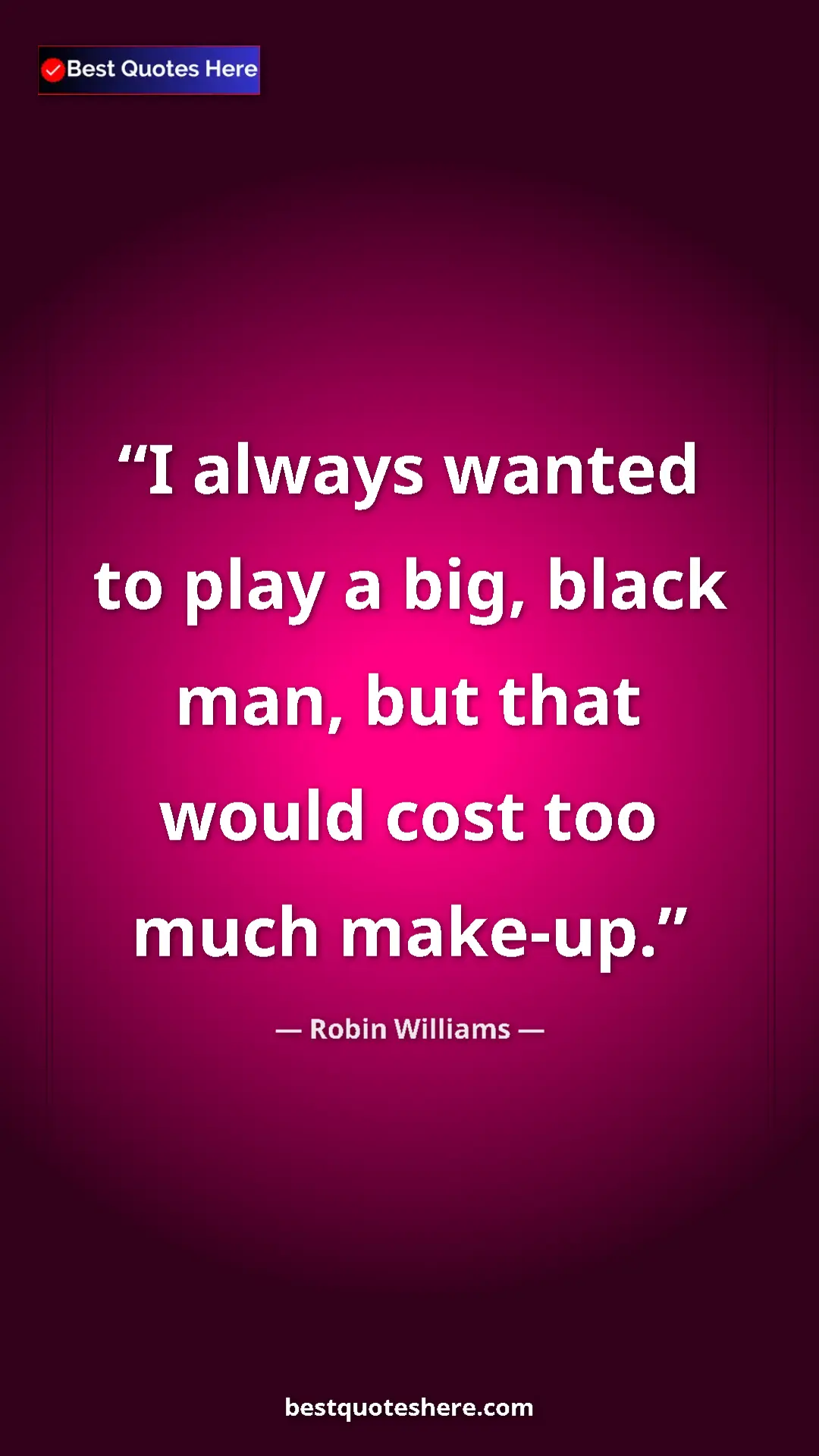 Pinterest quote poster by Robin Williams: "I always wanted to play a big, black man, but that would..."
