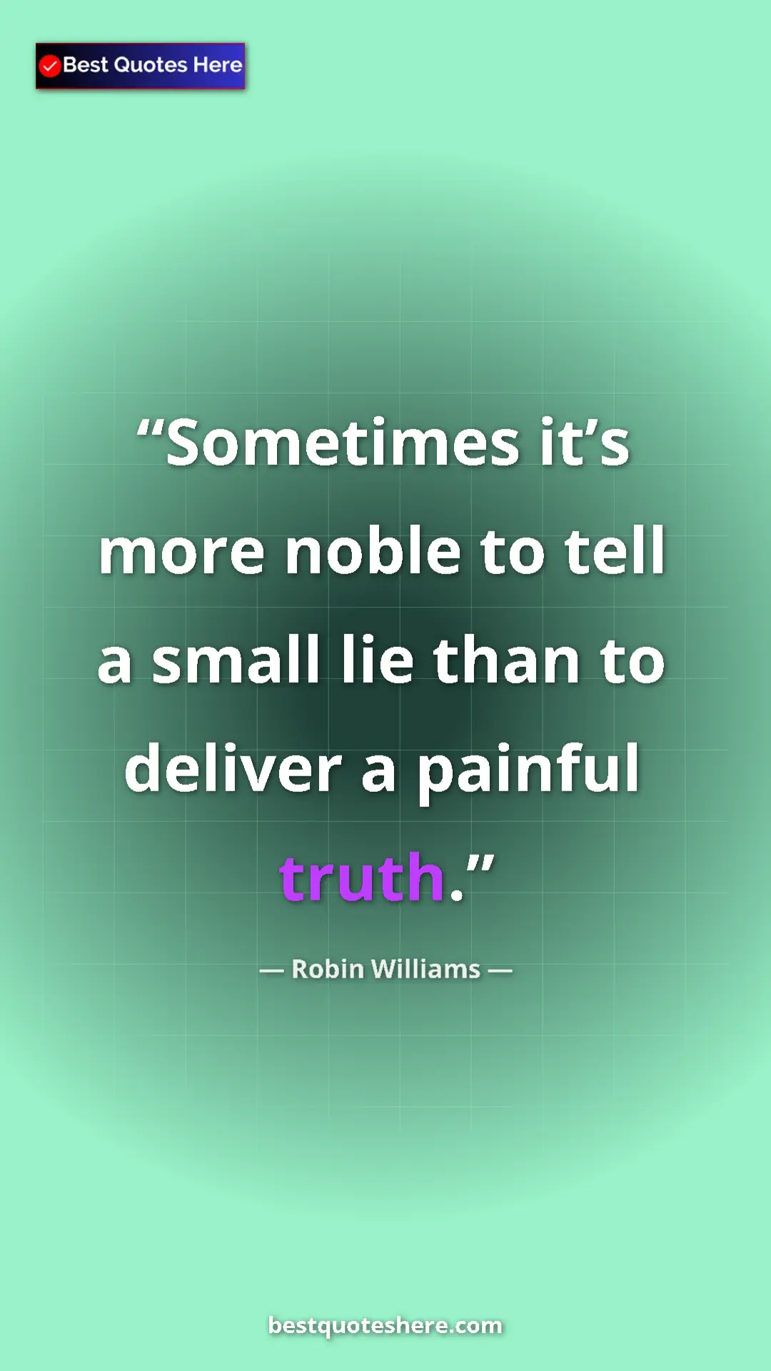 Pinterest quote poster by Robin Williams: "Sometimes it’s more noble to tell a small lie than to..."